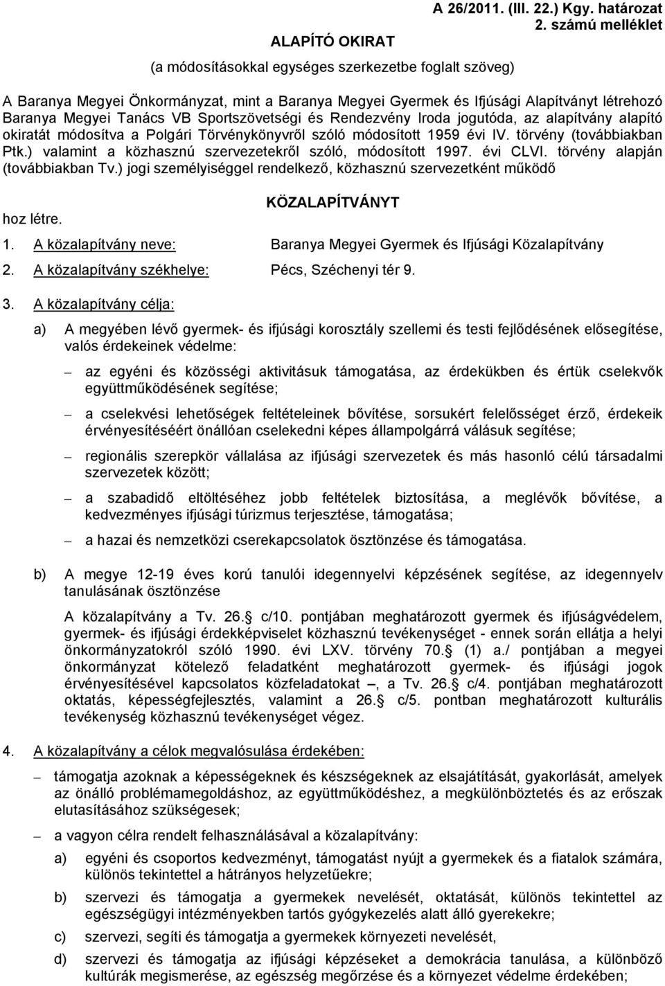 alapító okiratát módosítva a Polgári Törvénykönyvről szóló módosított 1959 évi IV. törvény (továbbiakban Ptk.) valamint a közhasznú szervezetekről szóló, módosított 1997. évi CLVI.