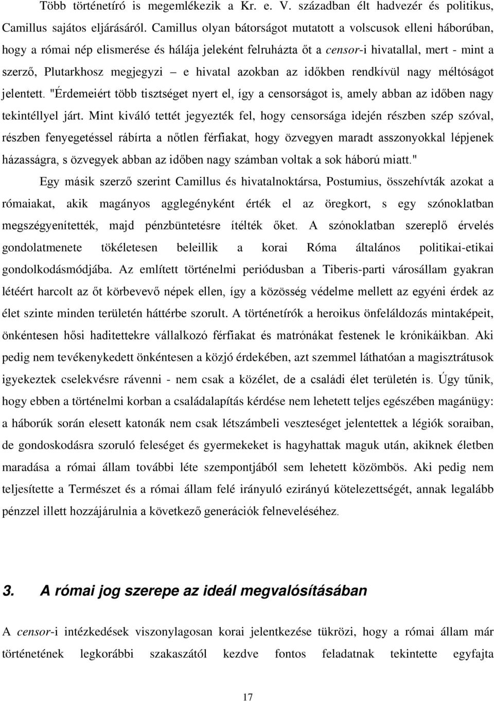 hivatal azokban az időkben rendkívül nagy méltóságot jelentett. "Érdemeiért több tisztséget nyert el, így a censorságot is, amely abban az időben nagy tekintéllyel járt.