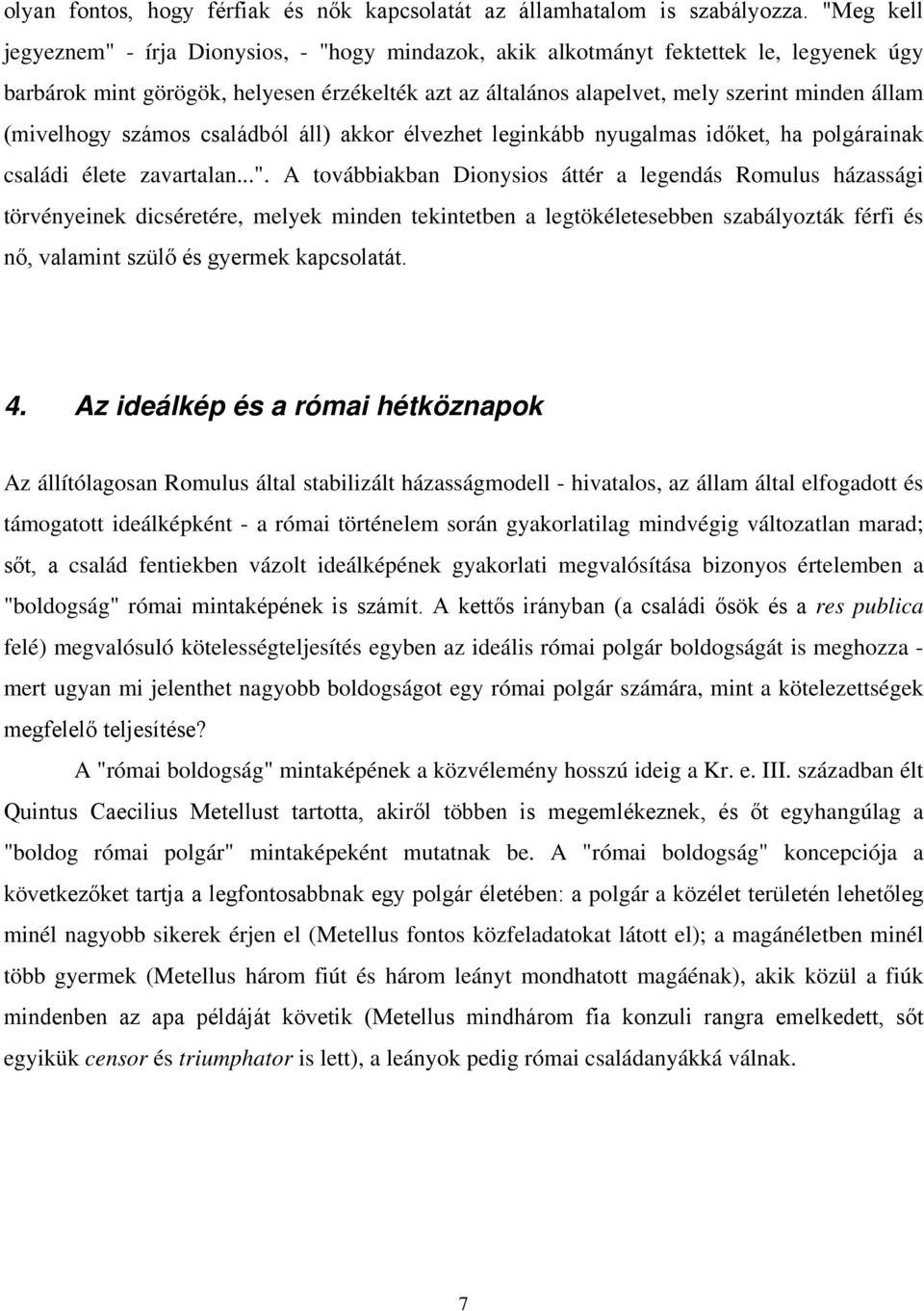 (mivelhogy számos családból áll) akkor élvezhet leginkább nyugalmas időket, ha polgárainak családi élete zavartalan...".