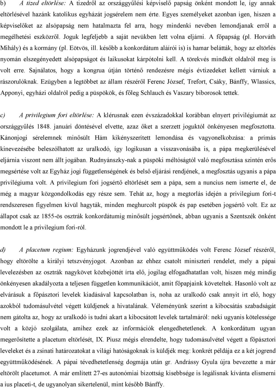 Joguk legfeljebb a saját nevükben lett volna eljárni. A főpapság (pl. Horváth Mihály) és a kormány (pl. Eötvös, ill.