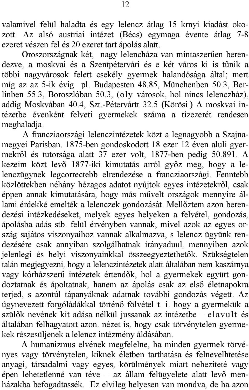 5-ik évig pl. Budapesten 48.85, Münchenben 50.3, Berlinben 55.3, Boroszlóban 50.3, (oly városok, hol nincs lelenczház), addig Moskvában 40.4, Szt.-Pétervártt 32.5 (Körösi.