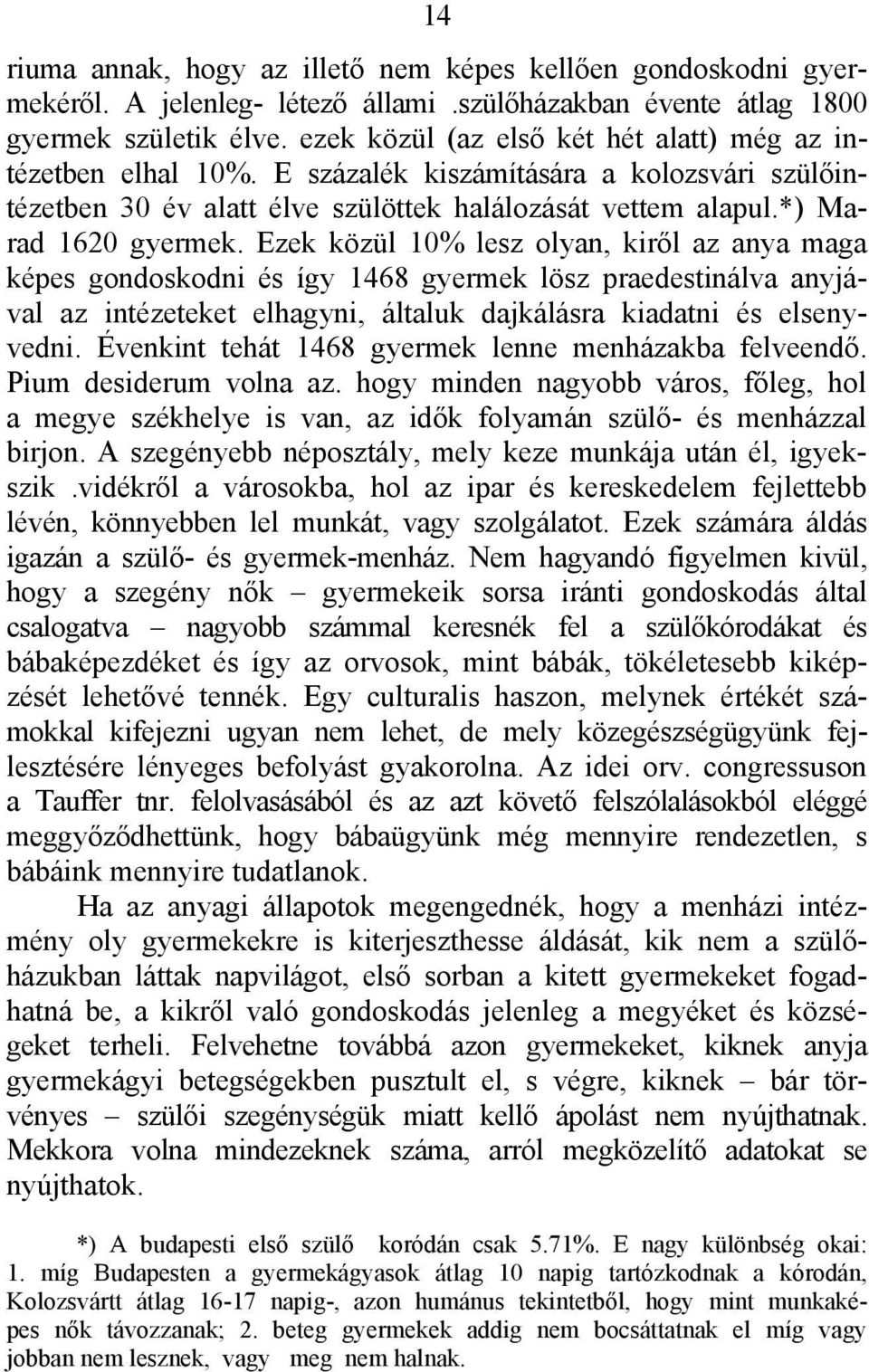 Ezek közül 10% lesz olyan, kiről az anya maga képes gondoskodni és így 1468 gyermek lösz praedestinálva anyjával az intézeteket elhagyni, általuk dajkálásra kiadatni és elsenyvedni.