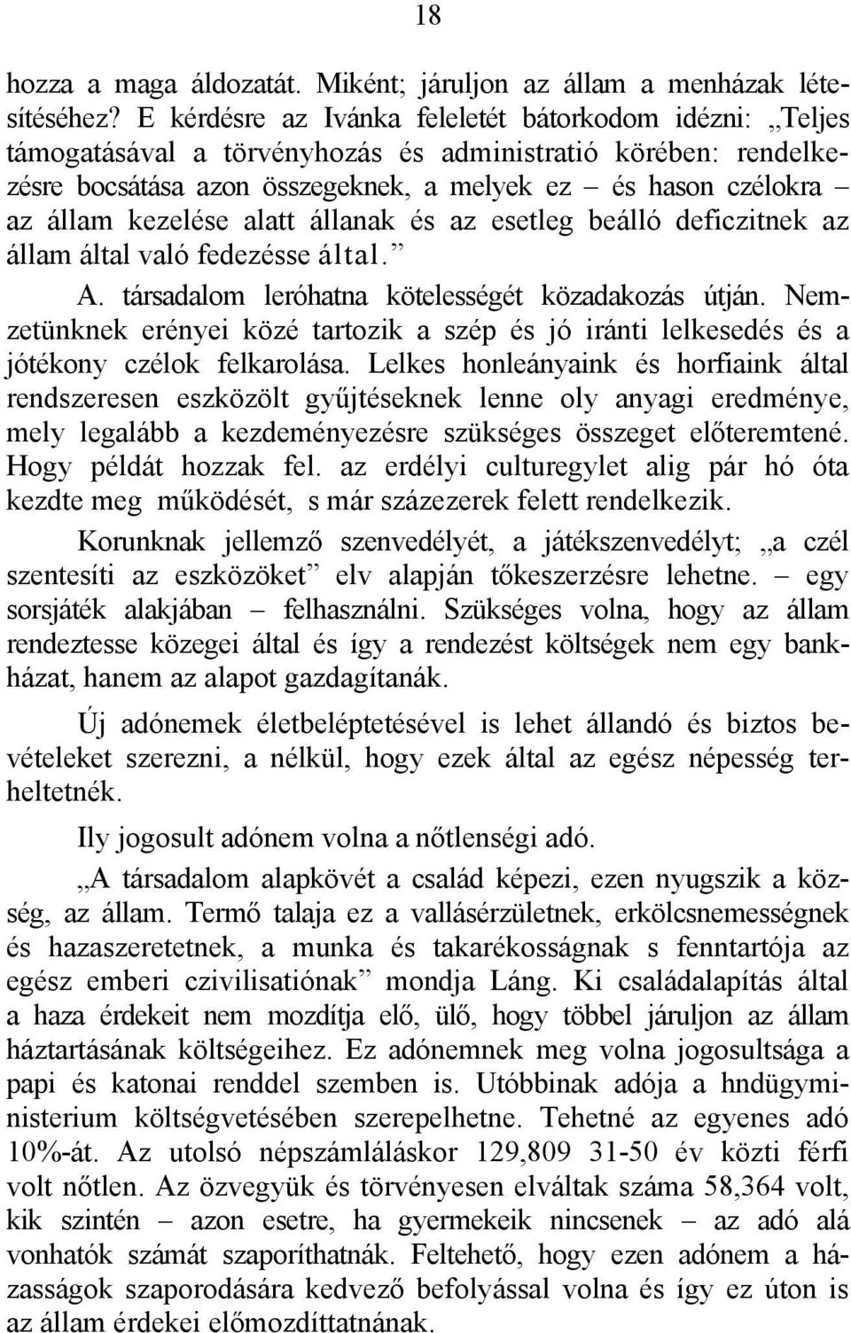 kezelése alatt állanak és az esetleg beálló deficzitnek az állam által való fedezésse által. A. társadalom leróhatna kötelességét közadakozás útján.