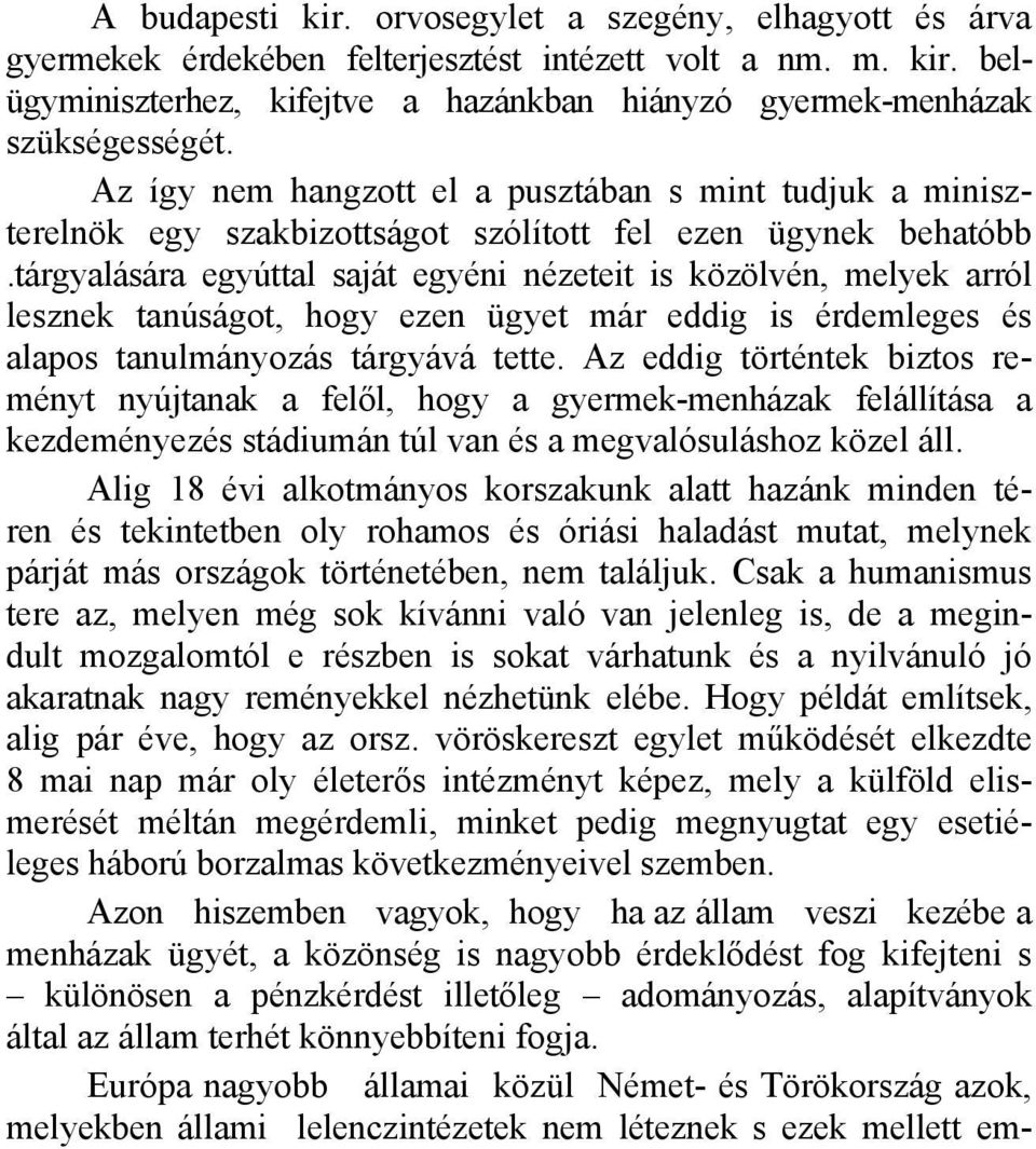 tárgyalására egyúttal saját egyéni nézeteit is közölvén, melyek arról lesznek tanúságot, hogy ezen ügyet már eddig is érdemleges és alapos tanulmányozás tárgyává tette.