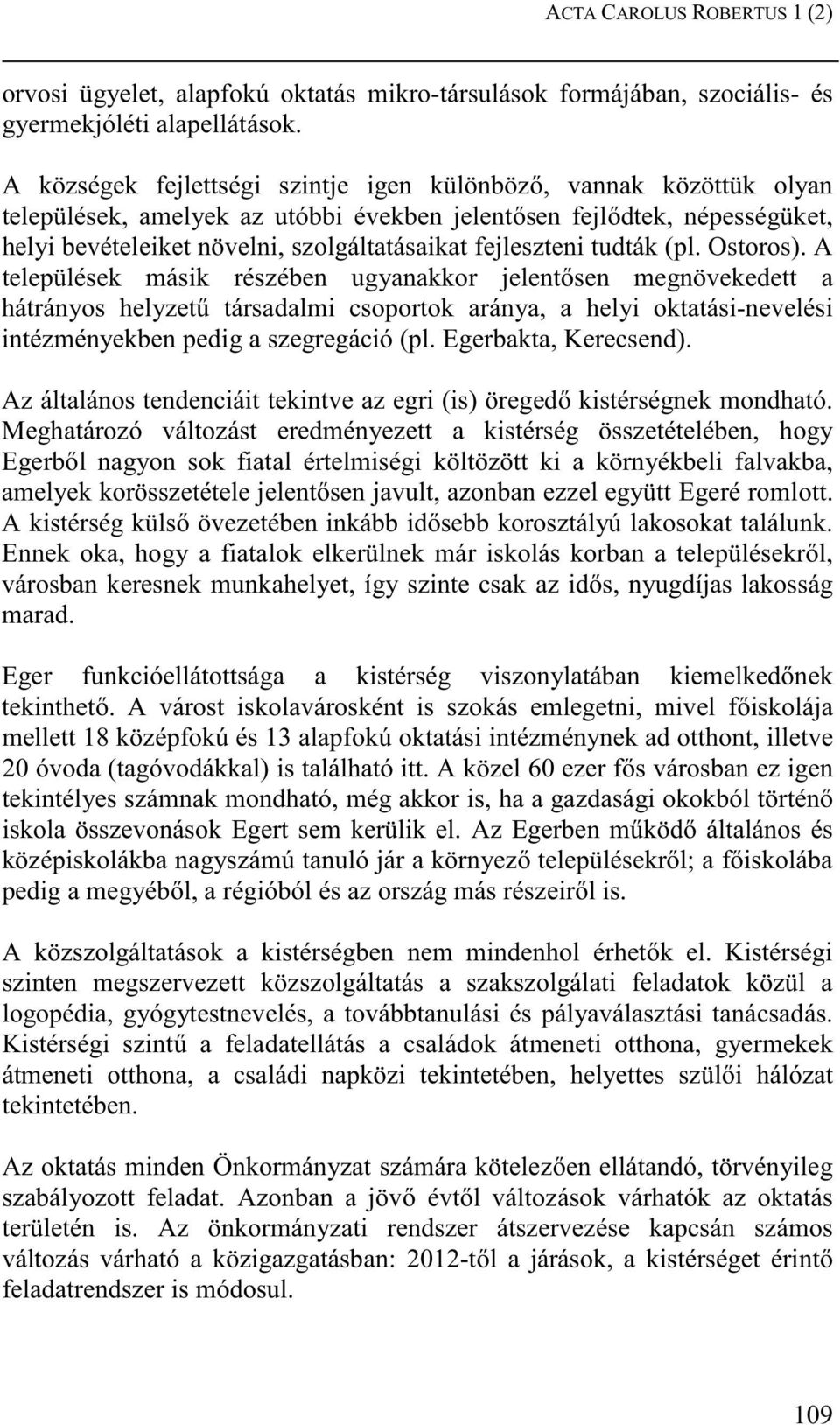 fejleszteni tudták (pl. Ostoros).