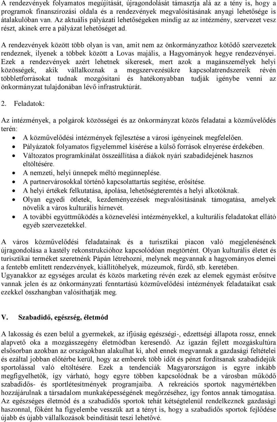 A rendezvények között több olyan is van, amit nem az önkormányzathoz kötődő szervezetek rendeznek, ilyenek a többek között a Lovas majális, a Hagyományok hegye rendezvényei.