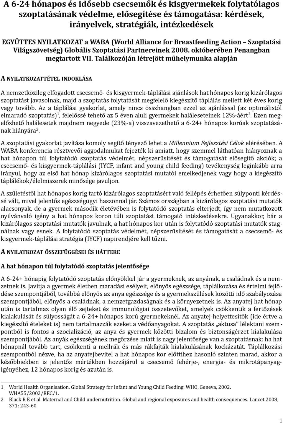 Találkozóján létrejött műhelymunka alapján A NYILATKOZATTÉTEL INDOKLÁSA A nemzetközileg elfogadott csecsemő- és kisgyermek-táplálási ajánlások hat hónapos korig kizárólagos szoptatást javasolnak,