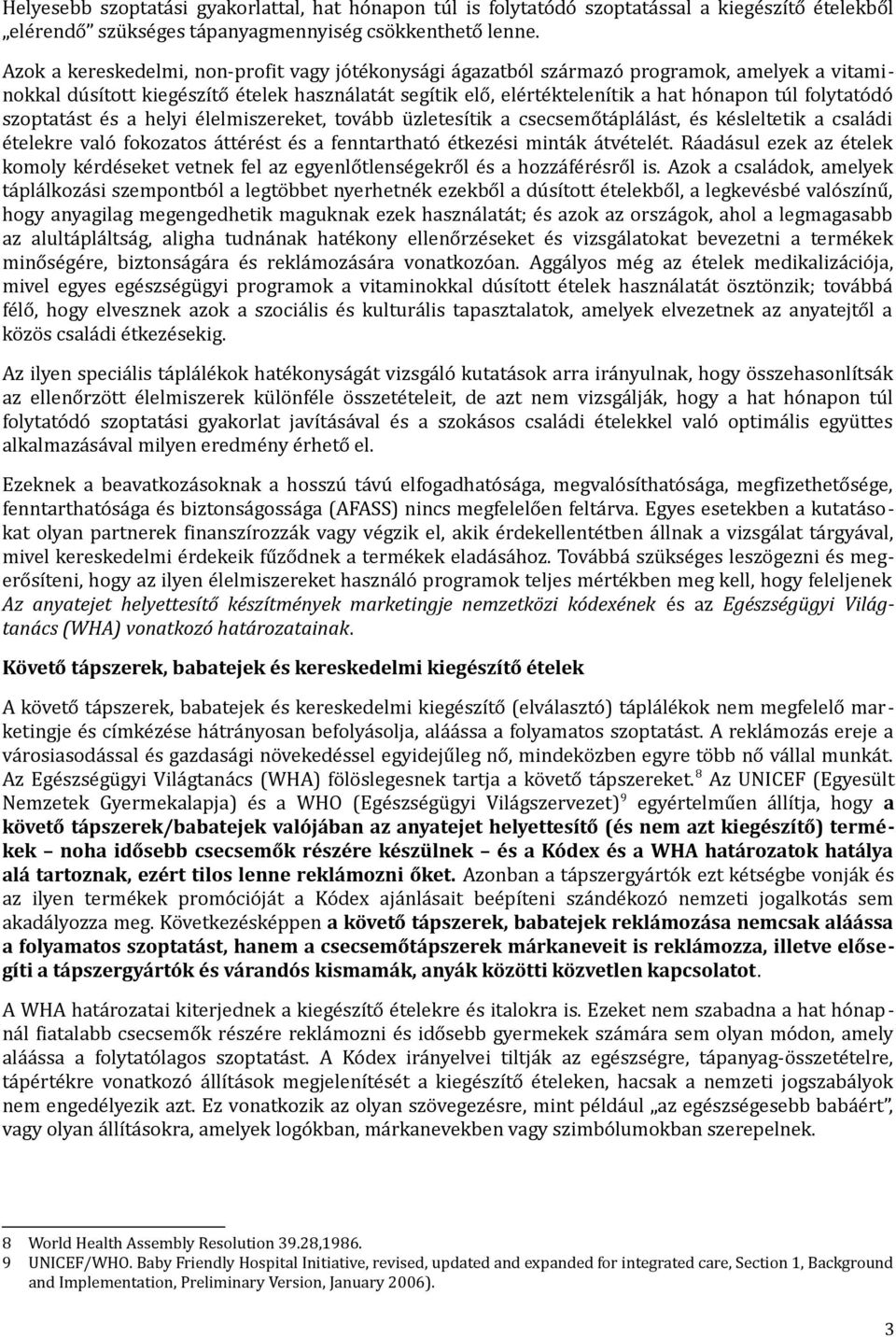 folytatódó szoptatást és a helyi élelmiszereket, tovább üzletesítik a csecsemőtáplálást, és késleltetik a családi ételekre való fokozatos áttérést és a fenntartható étkezési minták átvételét.