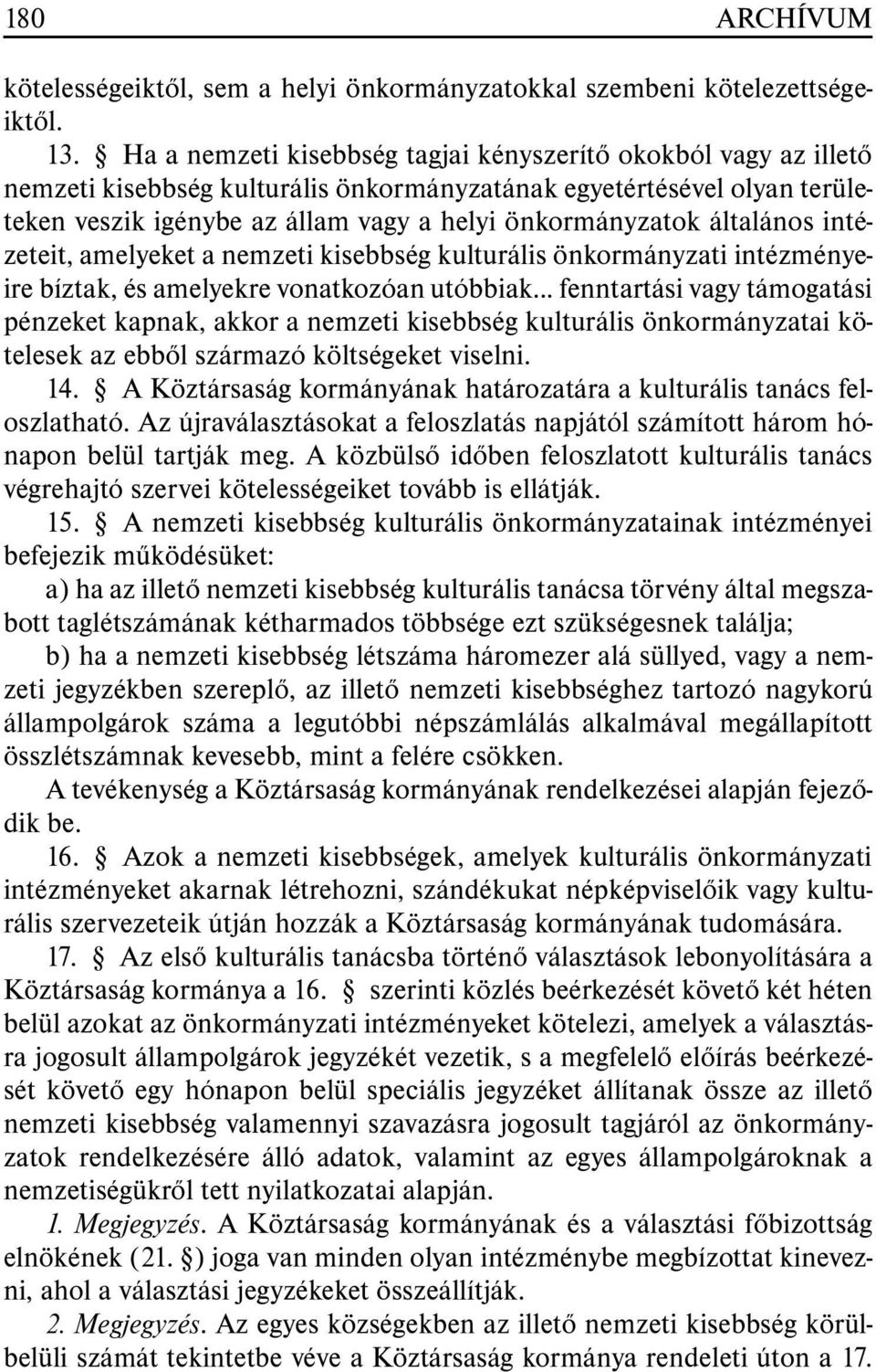 általános intézeteit, amelyeket a nemzeti kisebbség kulturális önkormányzati intézményeire bíztak, és amelyekre vonatkozóan utóbbiak.