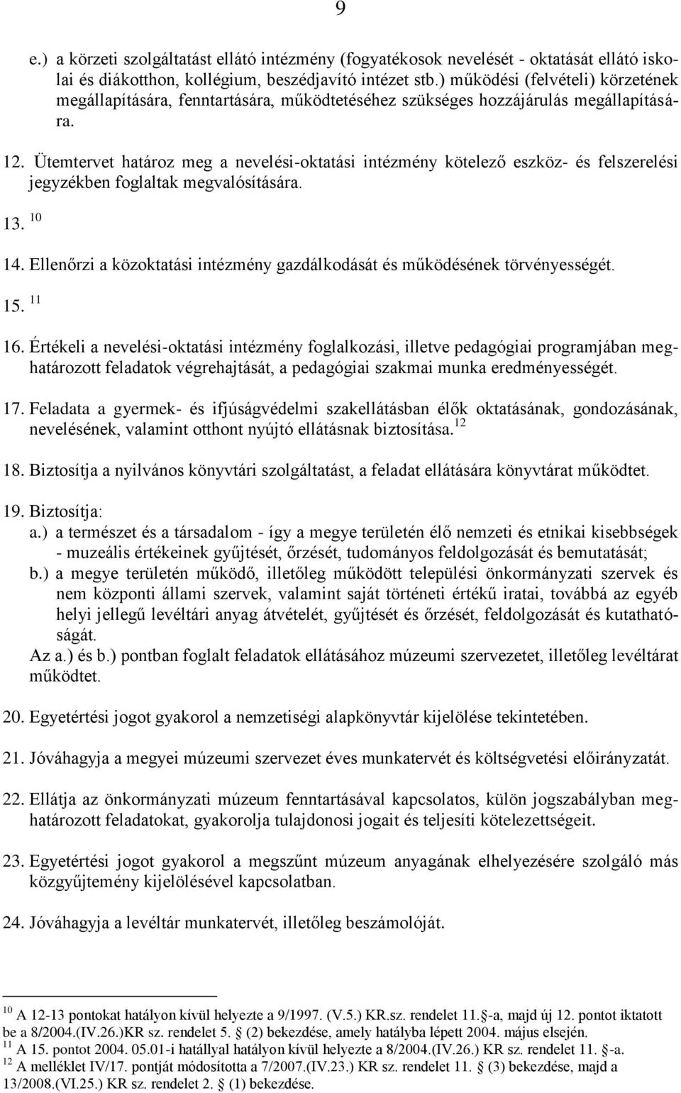 Ütemtervet határoz meg a nevelési-oktatási intézmény kötelező eszköz- és felszerelési jegyzékben foglaltak megvalósítására. 13. 10 14.