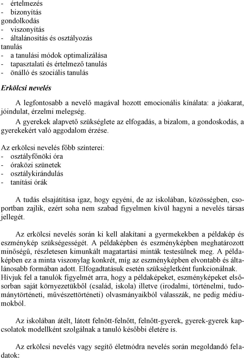 A gyerekek alapvető szükséglete az elfogadás, a bizalom, a gondoskodás, a gyerekekért való aggodalom érzése.