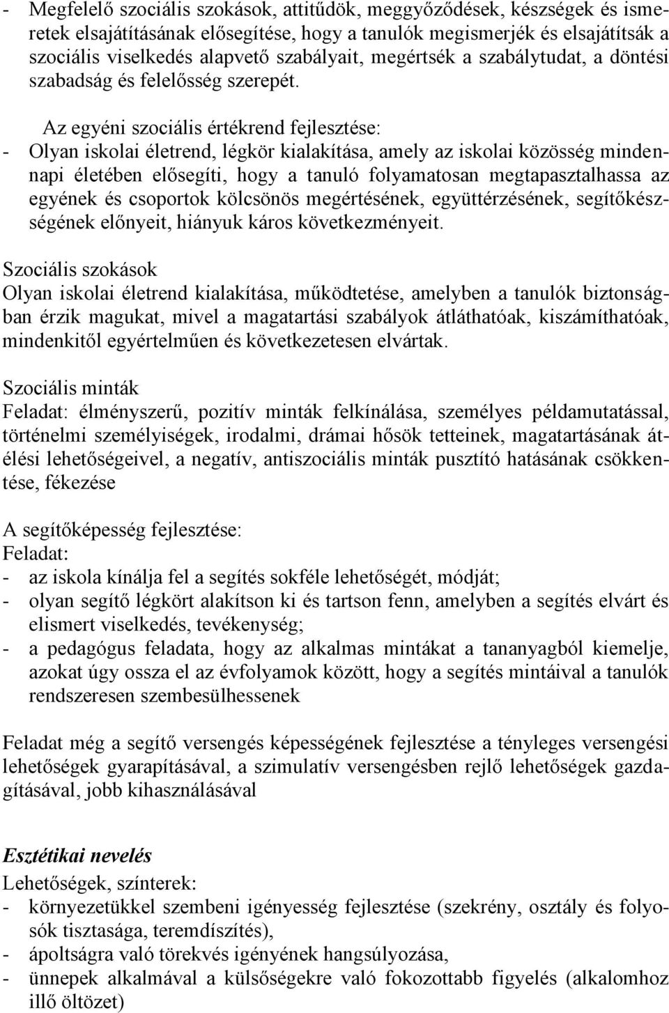 Az egyéni szociális értékrend fejlesztése: - Olyan iskolai életrend, légkör kialakítása, amely az iskolai közösség mindennapi életében elősegíti, hogy a tanuló folyamatosan megtapasztalhassa az