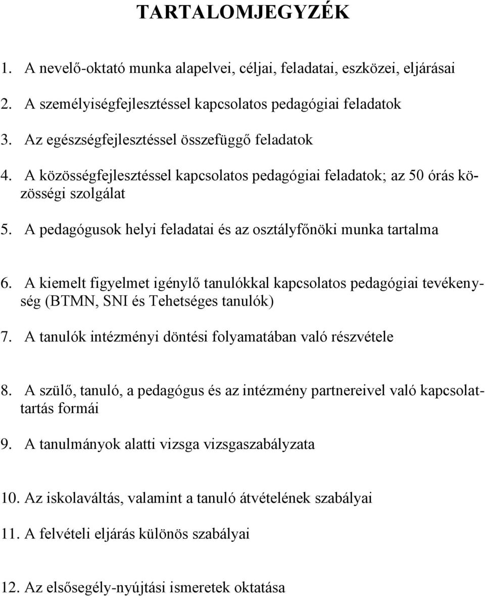 A pedagógusok helyi feladatai és az osztályfőnöki munka tartalma 6. A kiemelt figyelmet igénylő tanulókkal kapcsolatos pedagógiai tevékenység (BTMN, SNI és Tehetséges tanulók) 7.