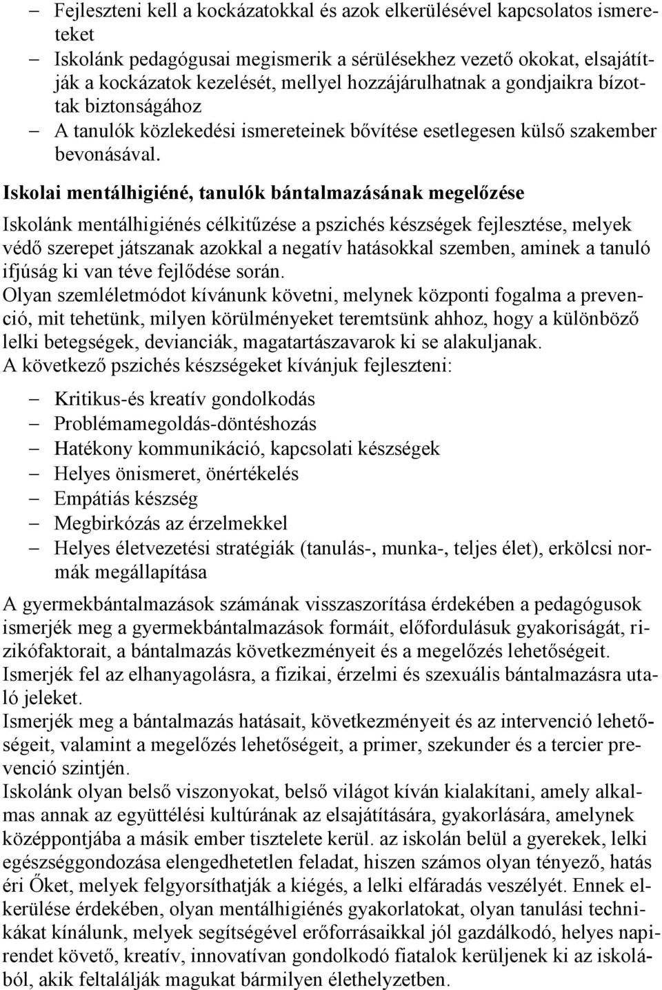 Iskolai mentálhigiéné, tanulók bántalmazásának megelőzése Iskolánk mentálhigiénés célkitűzése a pszichés készségek fejlesztése, melyek védő szerepet játszanak azokkal a negatív hatásokkal szemben,