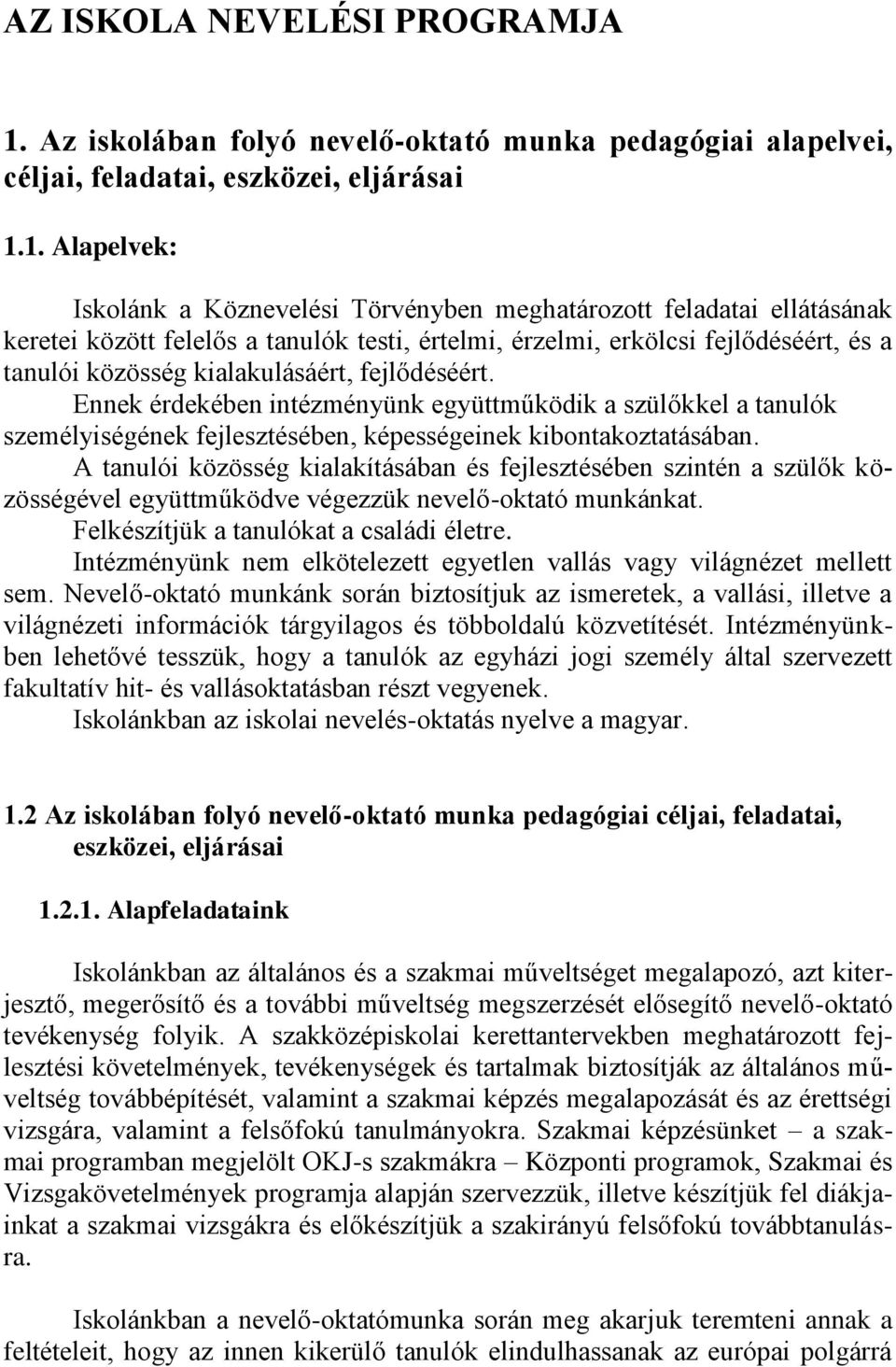 1. Alapelvek: Iskolánk a Köznevelési Törvényben meghatározott feladatai ellátásának keretei között felelős a tanulók testi, értelmi, érzelmi, erkölcsi fejlődéséért, és a tanulói közösség