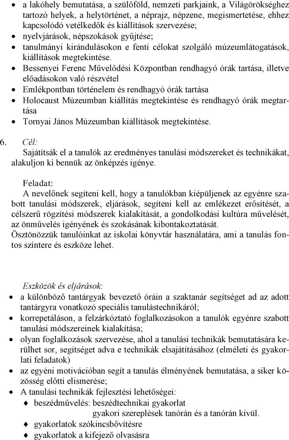 Bessenyei Ferenc Művelődési Központban rendhagyó órák tartása, illetve előadásokon való részvétel Emlékpontban történelem és rendhagyó órák tartása Holocaust Múzeumban kiállítás megtekintése és