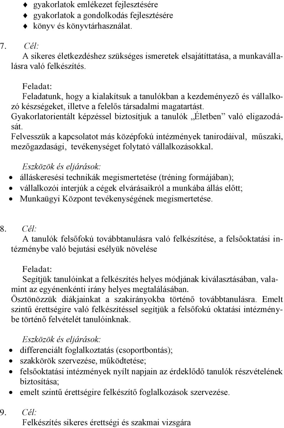 Feladat: Feladatunk, hogy a kialakítsuk a tanulókban a kezdeményező és vállalkozó készségeket, illetve a felelős társadalmi magatartást.