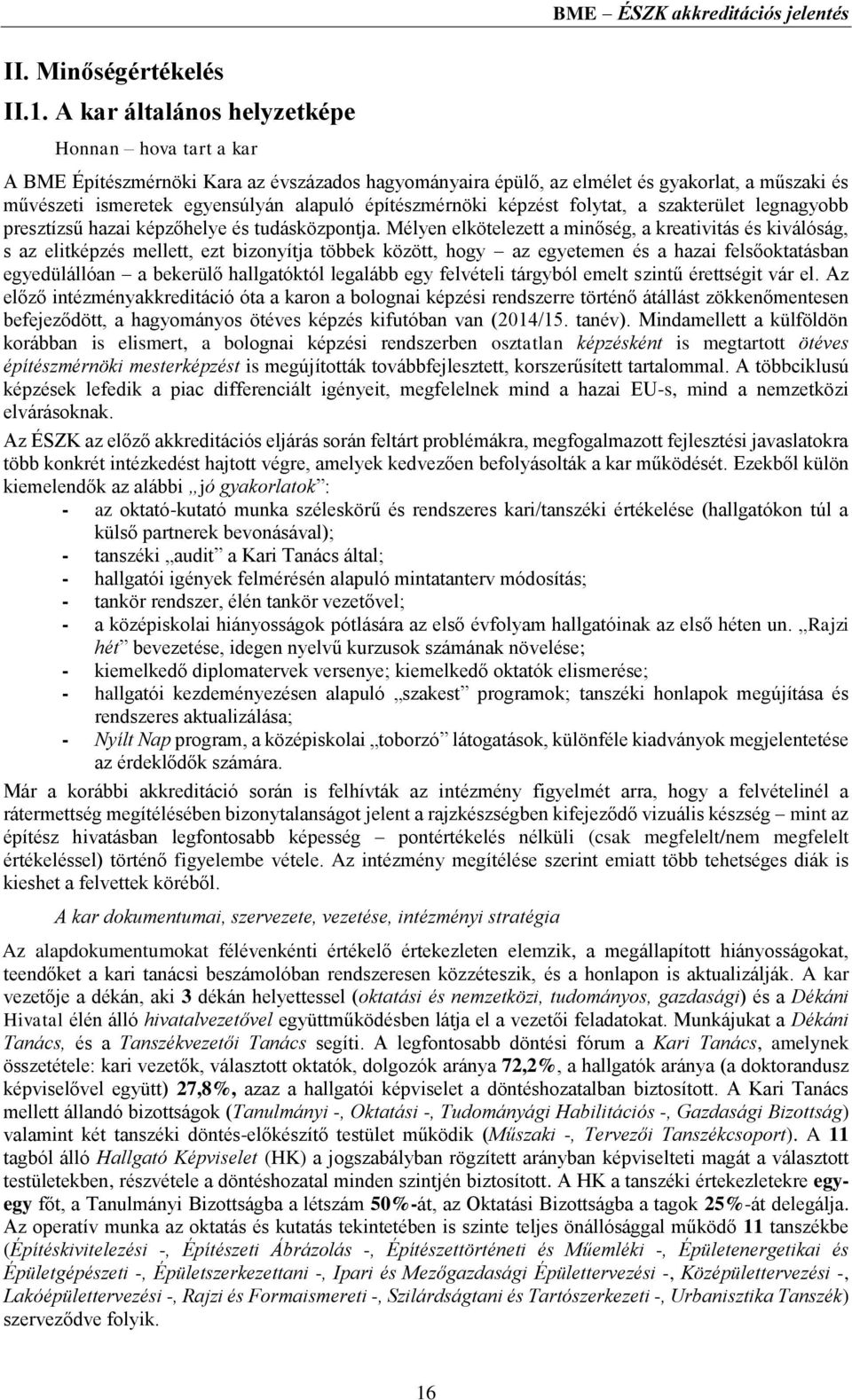 ismeretek egyensúlyán alapuló építészmérnöki képzést folytat, a szakterület legnagyobb presztízsű hazai képzőhelye és tudásközpontja.