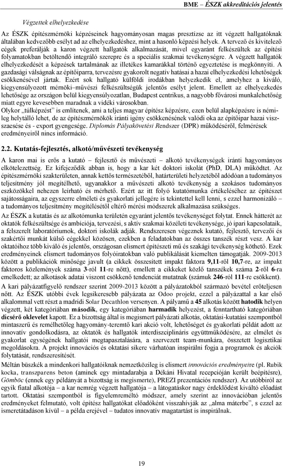 A tervező és kivitelező cégek preferálják a karon végzett hallgatók alkalmazását, mivel egyaránt felkészültek az építési folyamatokban betöltendő integráló szerepre és a speciális szakmai