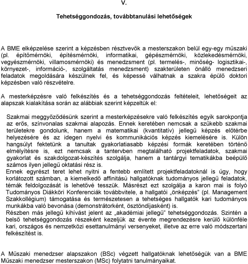 termelés-, minıség- logisztikai-, környezet-, információ-, szolgáltatás menedzsment) szakterületen önálló menedzseri feladatok megoldására készülnek fel, és képessé válhatnak a szakra épülı doktori