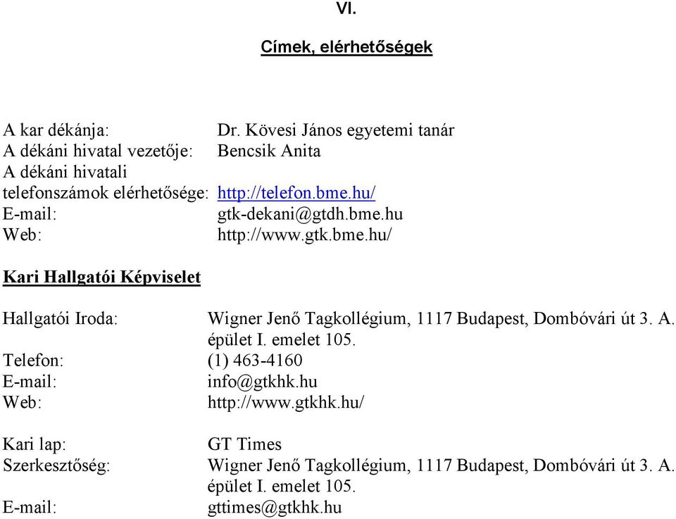 hu/ E-mail: gtk-dekani@gtdh.bme.hu Web: http://www.gtk.bme.hu/ Kari Hallgatói Képviselet Hallgatói Iroda: Wigner Jenı Tagkollégium, 1117 Budapest, Dombóvári út 3.