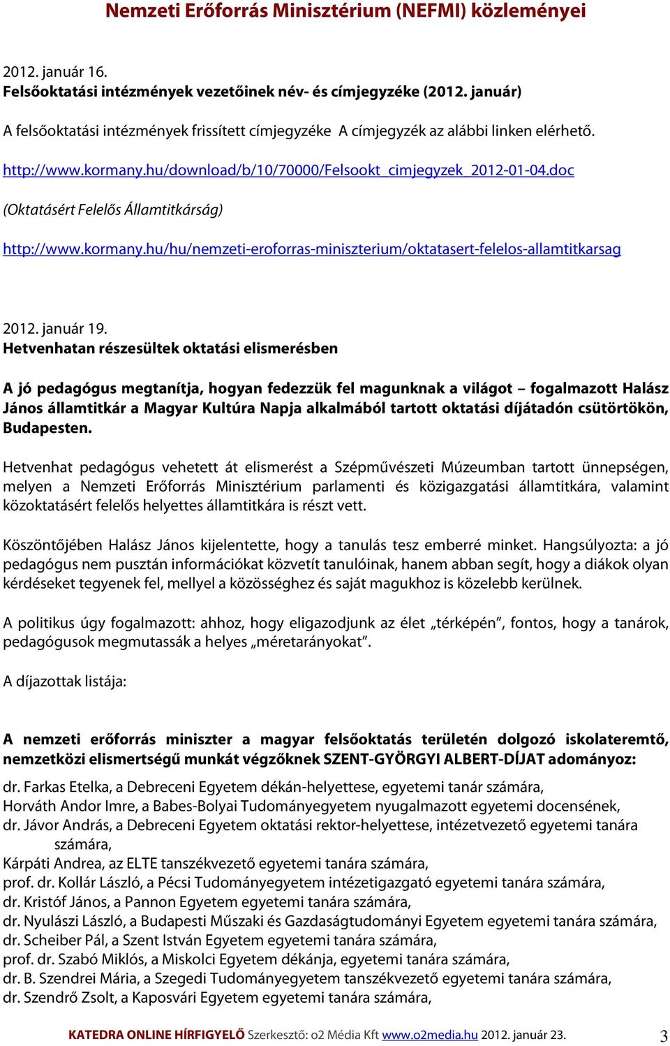 doc (Oktatásért Felelős Államtitkárság) http://www.kormany.hu/hu/nemzeti-eroforras-miniszterium/oktatasert-felelos-allamtitkarsag 2012. január 19.