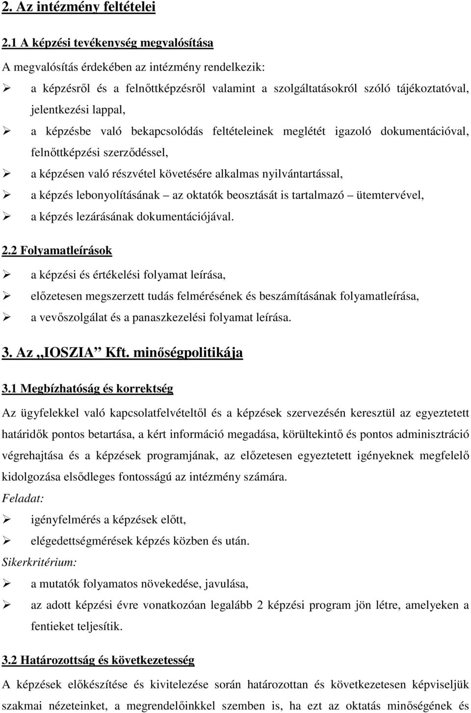 képzésbe való bekapcsolódás feltételeinek meglétét igazoló dokumentációval, felnőttképzési szerződéssel, a képzésen való részvétel követésére alkalmas nyilvántartással, a képzés lebonyolításának az