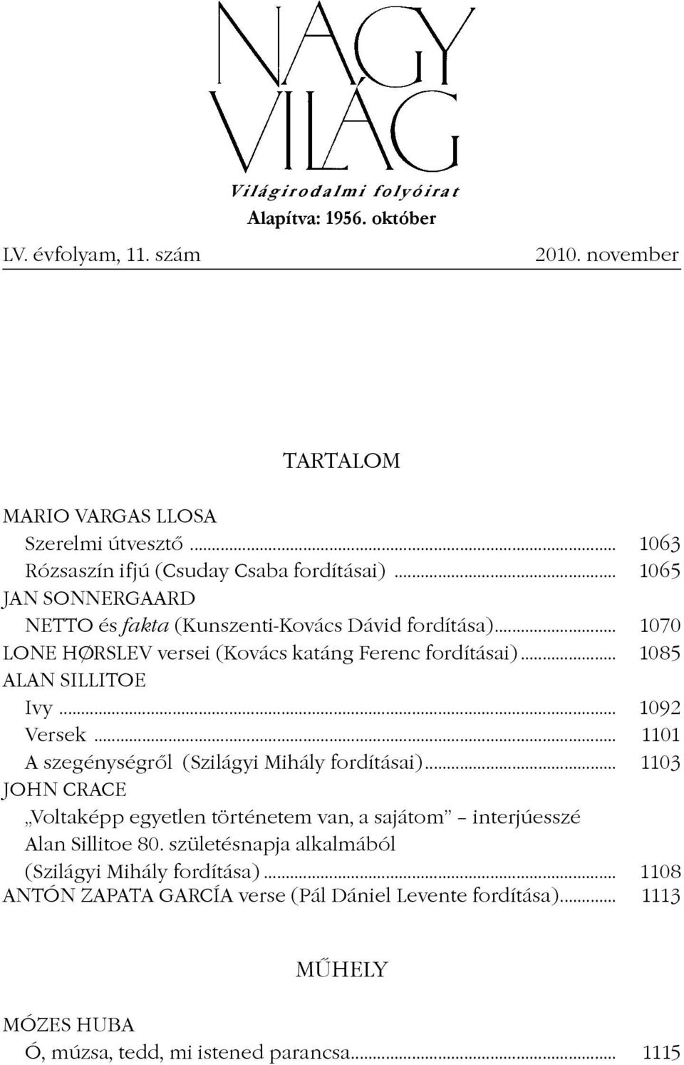 .. 1070 LONE HO/ RSLEV versei (Kovács katáng Ferenc fordításai)... 1085 ALAN SILLITOE Ivy... 1092 Versek... 1101 A szegénységrôl (Szilágyi Mihály fordításai).