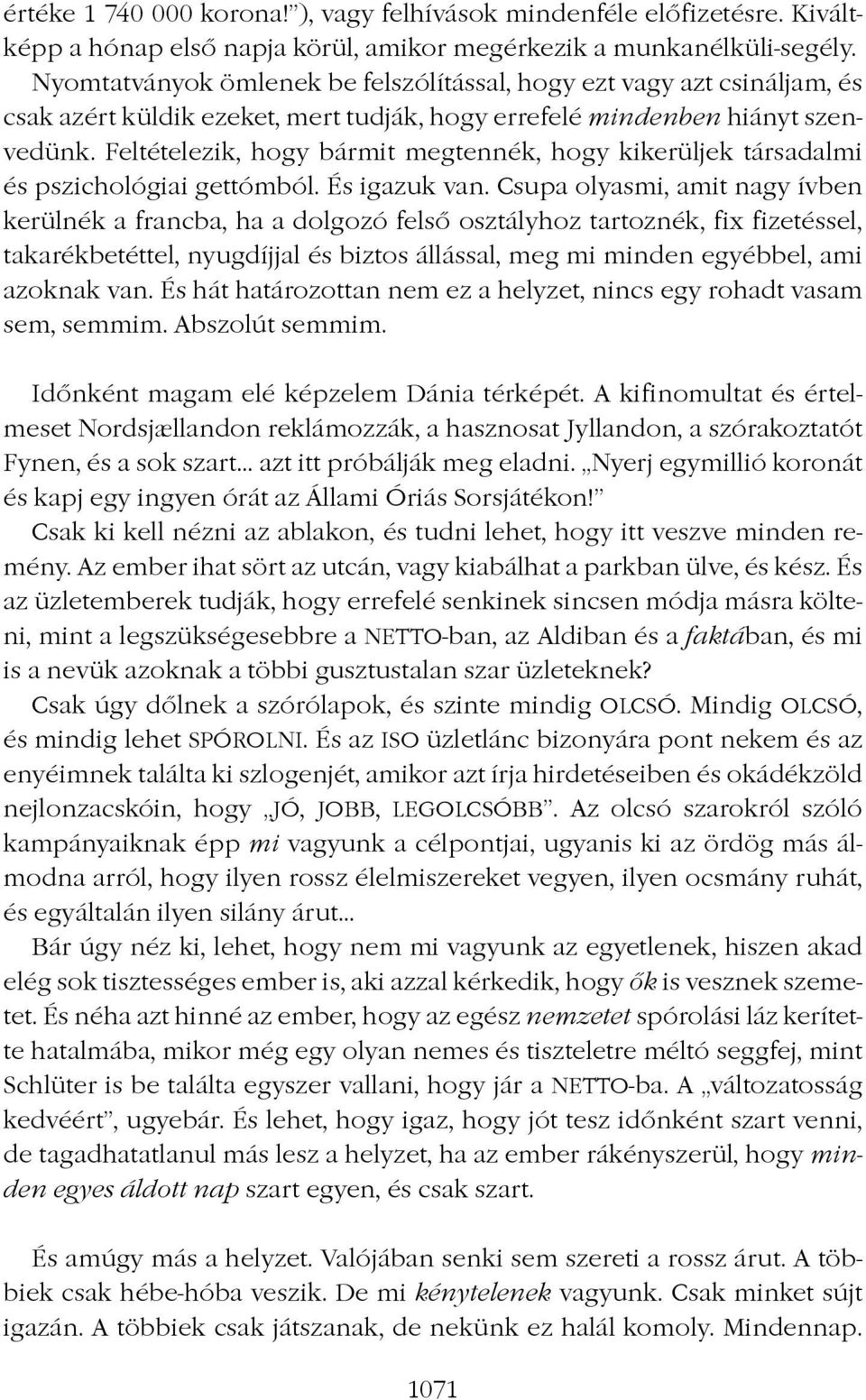 Feltételezik, hogy bármit megtennék, hogy kikerüljek társadalmi és pszichológiai gettómból. És igazuk van.