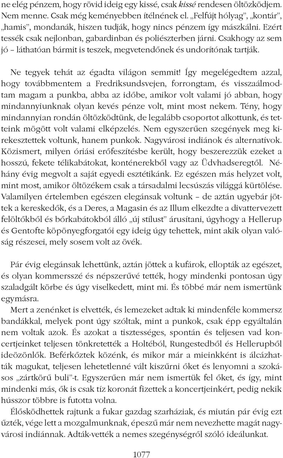 Csakhogy az sem jó láthatóan bármit is teszek, megvetendônek és undorítónak tartják. Ne tegyek tehát az égadta világon semmit!