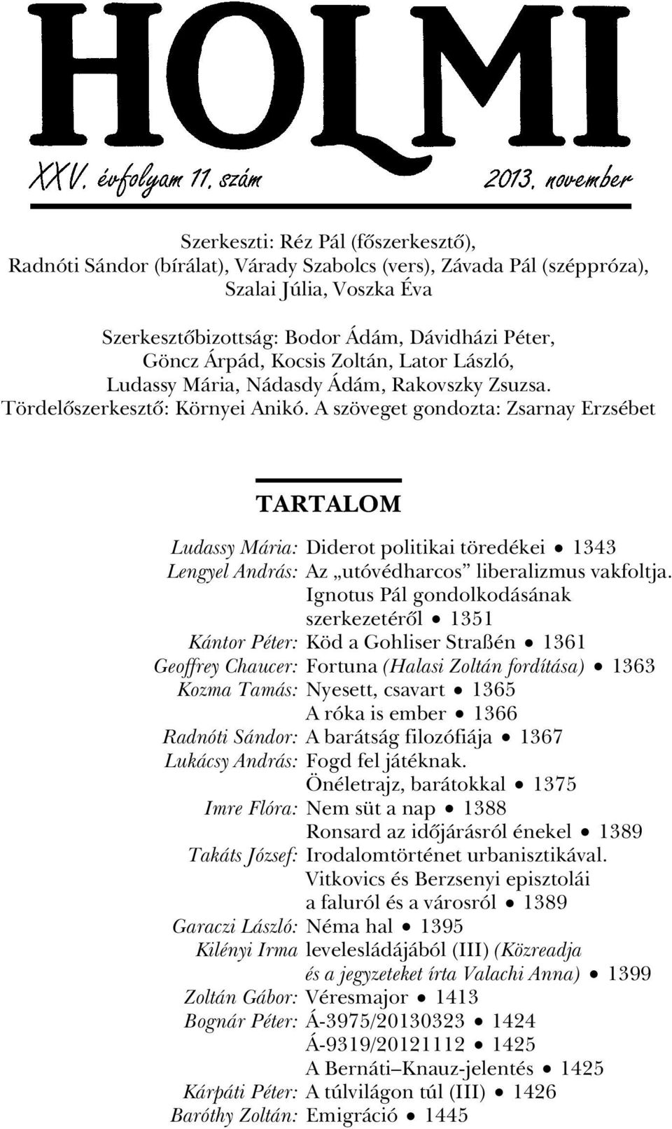 A szöveget gondozta: Zsarnay Erzsébet TARTALOM Ludassy Mária: Diderot politikai töredékei 1343 Lengyel András: Az utóvédharcos liberalizmus vakfoltja.