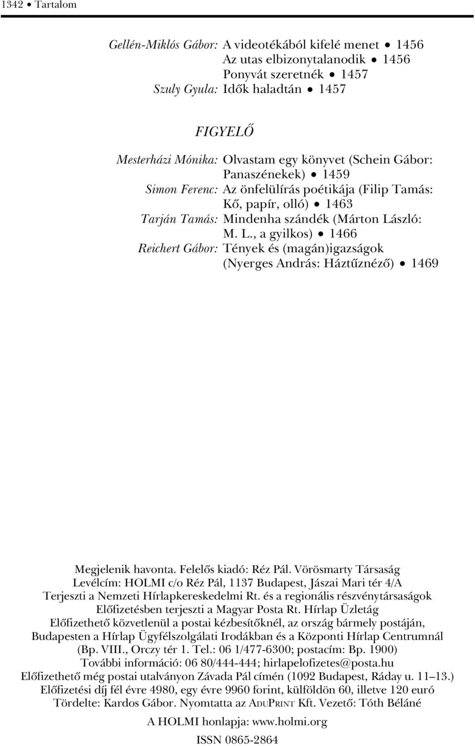 szló: M. L., a gyilkos) 1466 Reichert Gábor: Tények és (magán)igazságok (Nyerges András: Háztûznézô) 1469 Megjelenik havonta. Felelôs kiadó: Réz Pál.