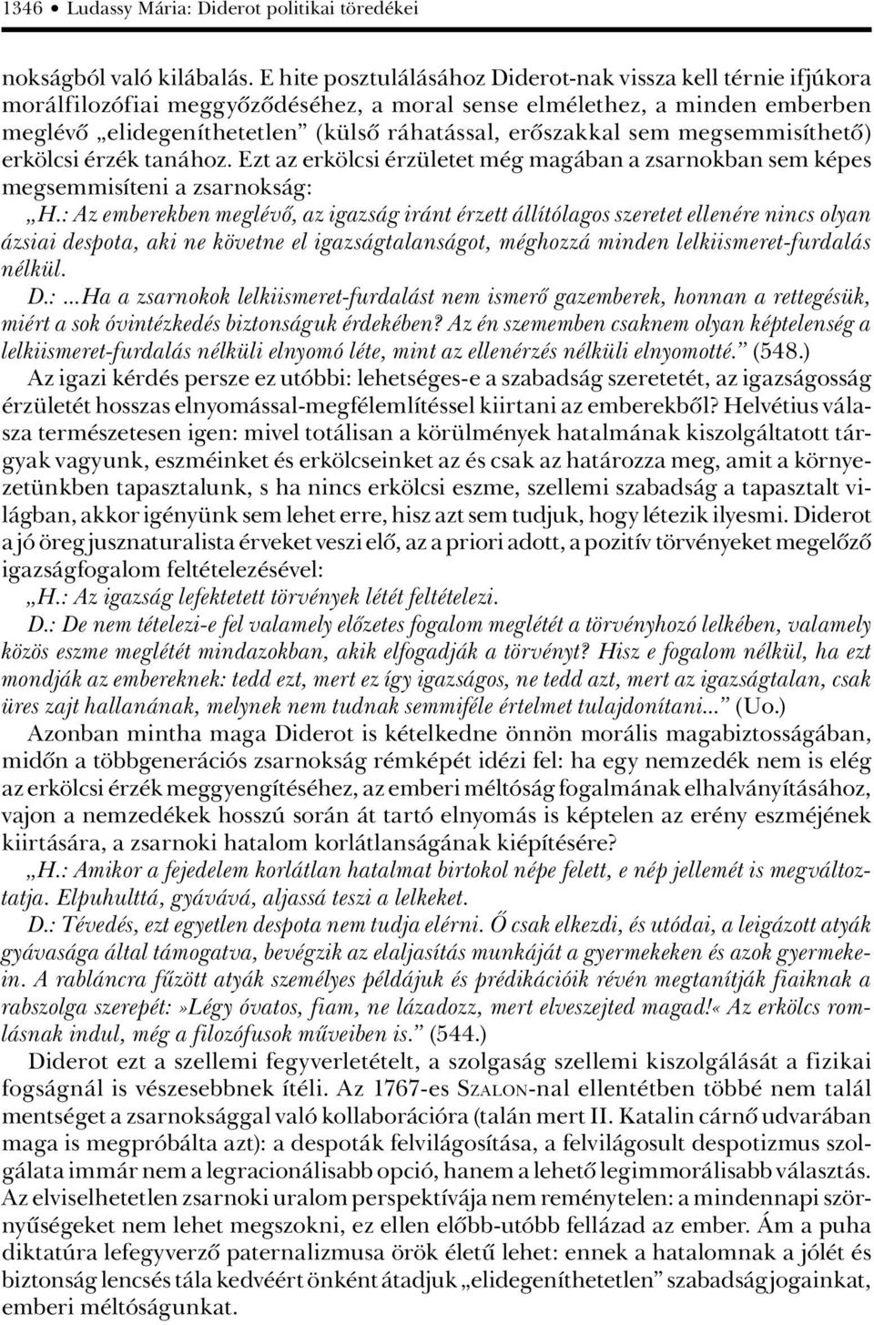 sem megsemmisíthetô) erkölcsi érzék tanához. Ezt az erkölcsi érzületet még magában a zsarnokban sem képes megsemmisíteni a zsarnokság: H.