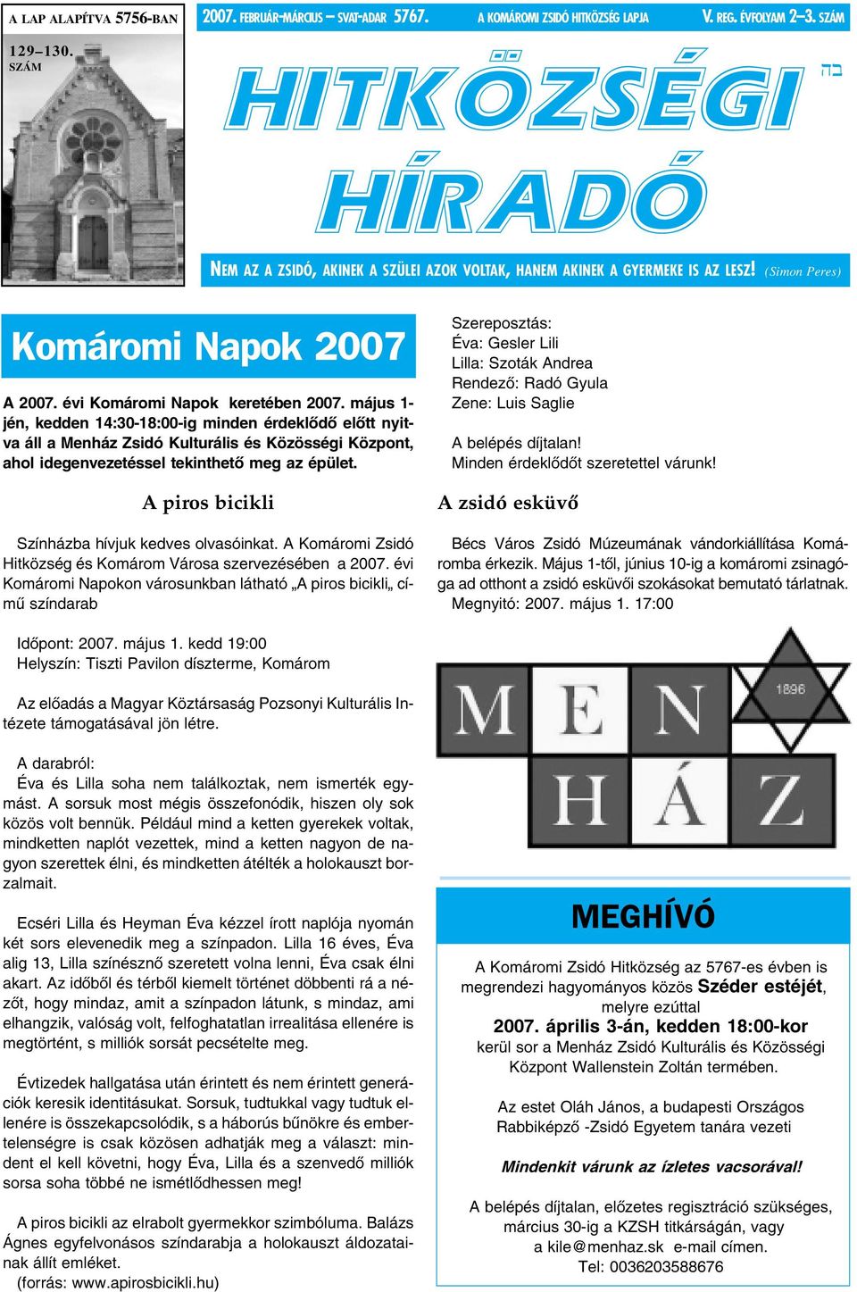 évi Komáromi Napok keretében 2007. május 1- jén, kedden 14:30-18:00-ig minden érdeklõdõ elõtt nyitva áll a Menház Zsidó Kulturális és Közösségi Központ, ahol idegenvezetéssel tekinthetõ meg az épület.