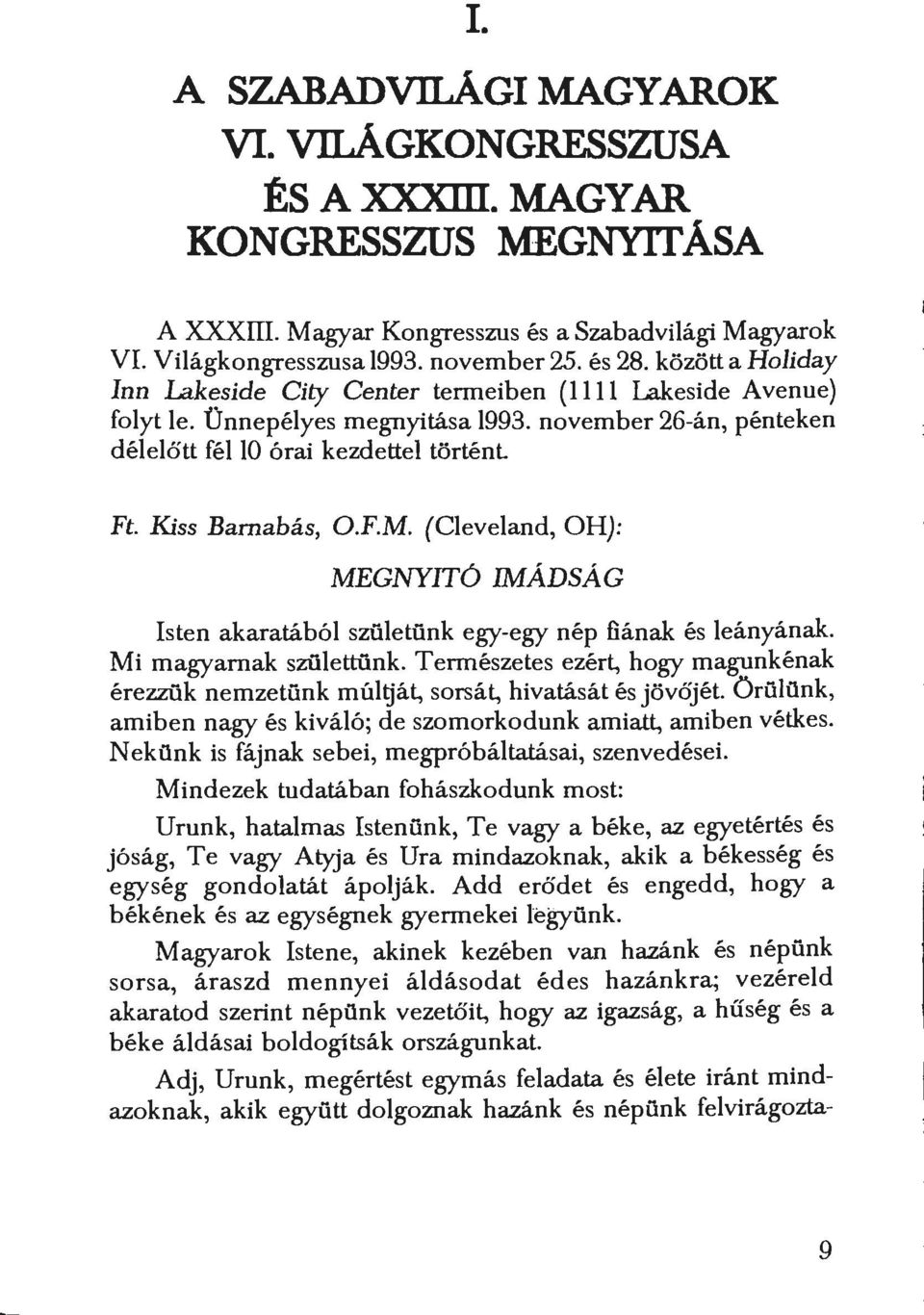 F.M. (Cleveland, OH): MEGNYITÓ IMÁDSÁG Isten akaratából születünk egy-egy nép fiának és leányának. Mi magyarnak születtünk.