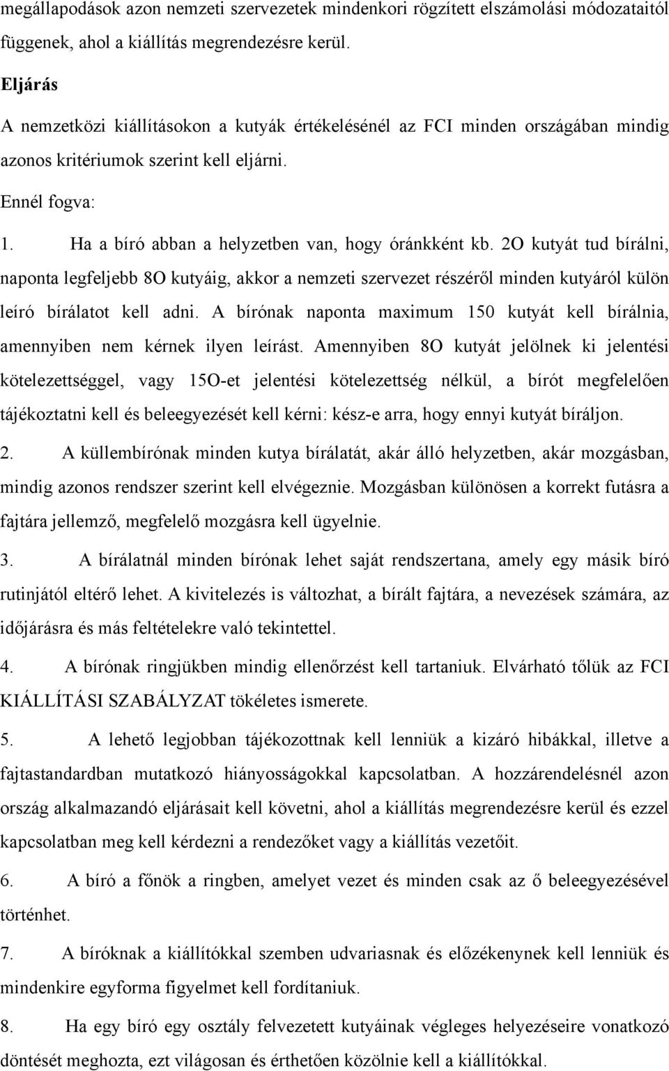 2O kutyát tud bírálni, naponta legfeljebb 8O kutyáig, akkor a nemzeti szervezet részéről minden kutyáról külön leíró bírálatot kell adni.