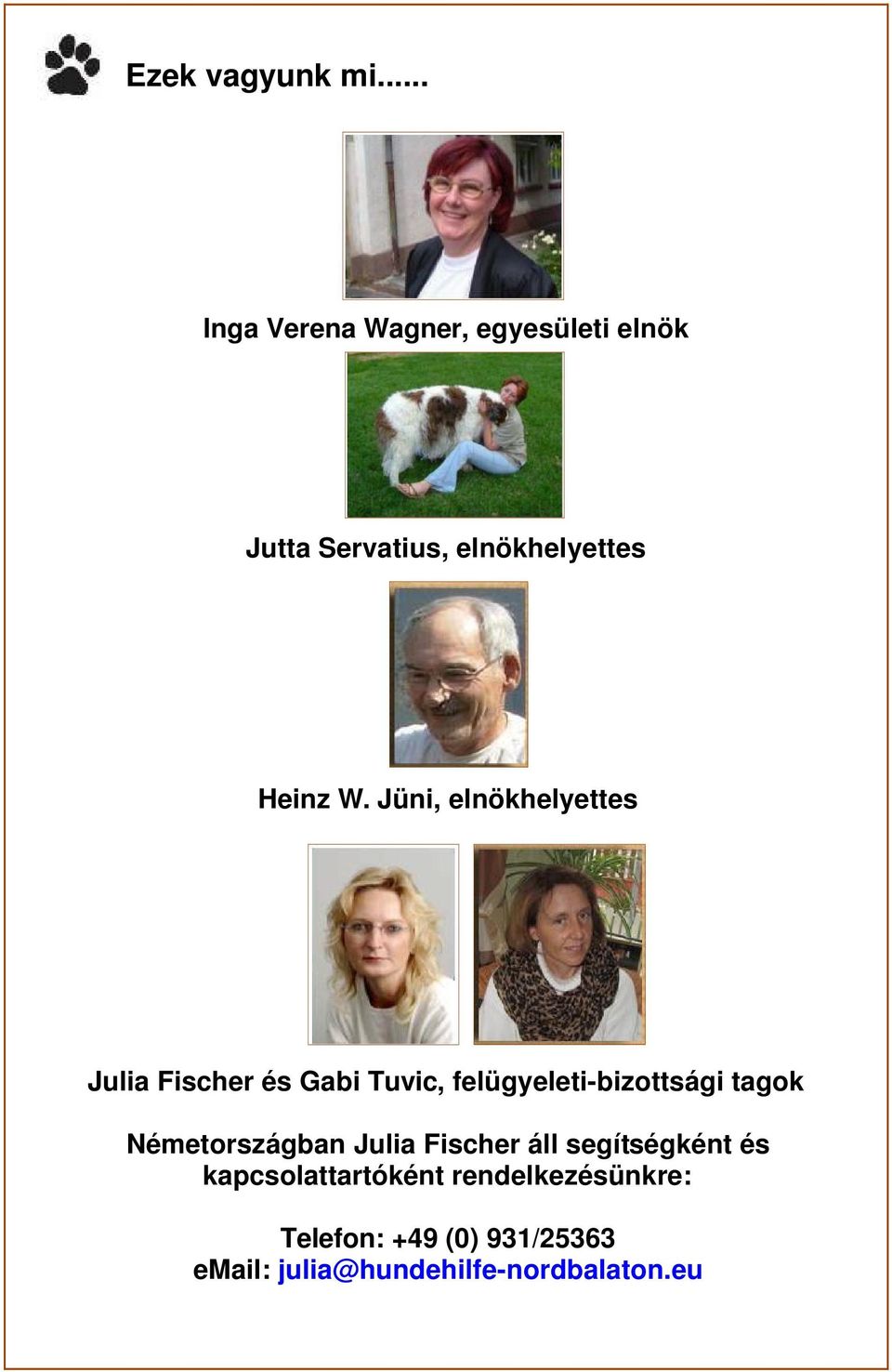 Jüni, elnökhelyettes Julia Fischer és Gabi Tuvic, felügyeleti-bizottsági tagok