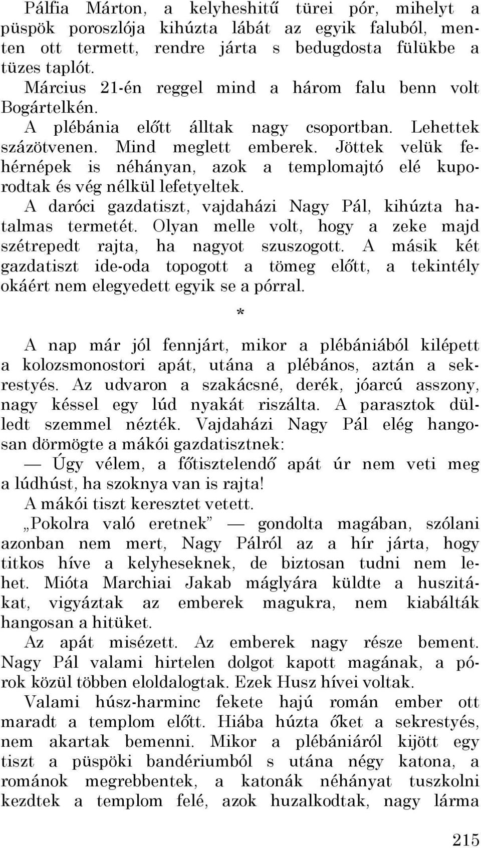 Jöttek velük fehérnépek is néhányan, azok a templomajtó elé kuporodtak és vég nélkül lefetyeltek. A daróci gazdatiszt, vajdaházi Nagy Pál, kihúzta hatalmas termetét.