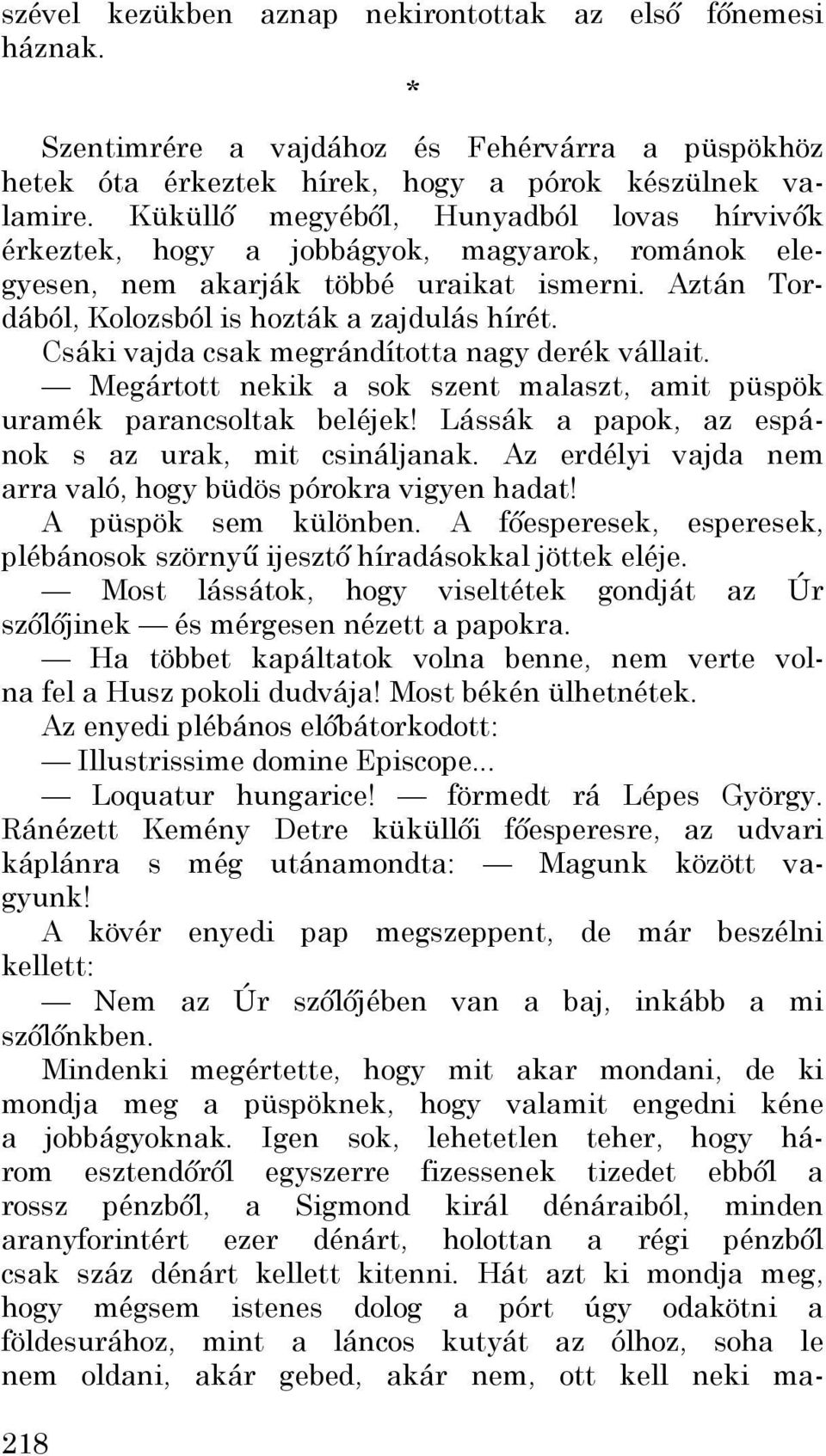 Csáki vajda csak megrándította nagy derék vállait. Megártott nekik a sok szent malaszt, amit püspök uramék parancsoltak beléjek! Lássák a papok, az espánok s az urak, mit csináljanak.