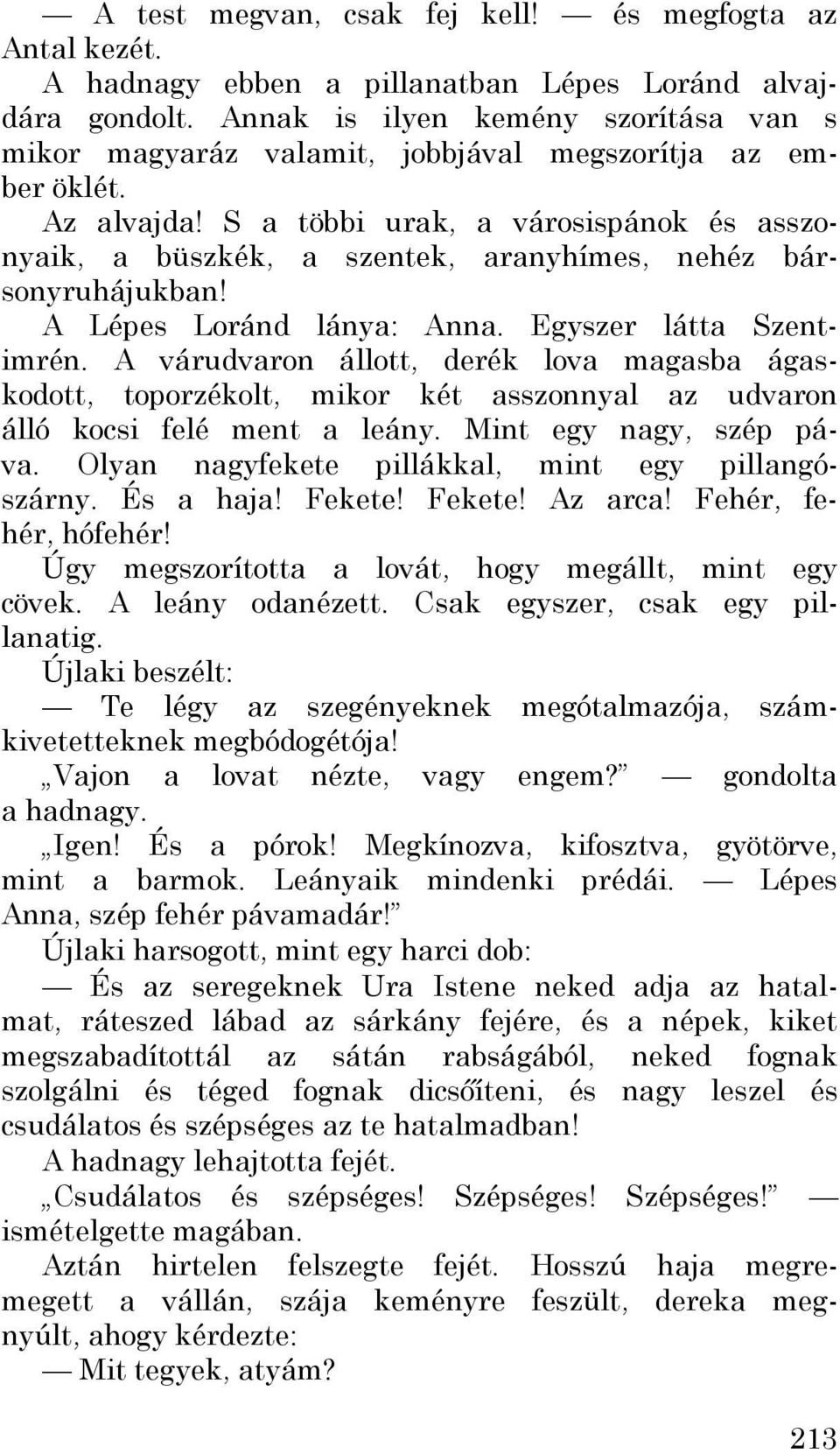 S a többi urak, a városispánok és asszonyaik, a büszkék, a szentek, aranyhímes, nehéz bársonyruhájukban! A Lépes Loránd lánya: Anna. Egyszer látta Szentimrén.