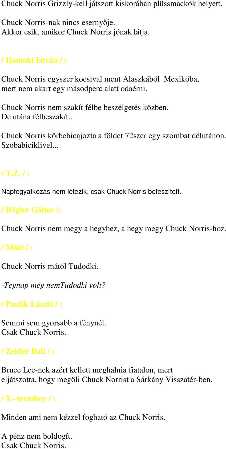 . Chuck Norris körbebicajozta a földet 72szer egy szombat délutánon. Szobabiciklivel... / T.Z. / : Napfogyatkozás nem létezik, csak Chuck Norris befeszített.