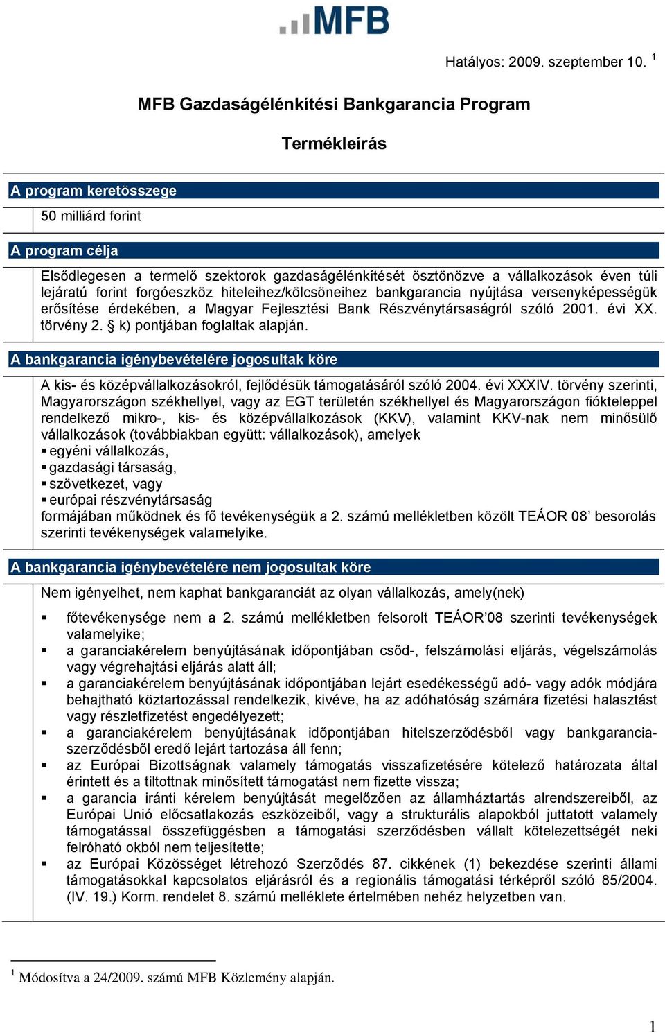 éven túli lejáratú forint forgóeszköz hiteleihez/kölcsöneihez bankgarancia nyújtása versenyképességük erősítése érdekében, a Magyar Fejlesztési Bank Részvénytársaságról szóló 2001. évi XX. törvény 2.