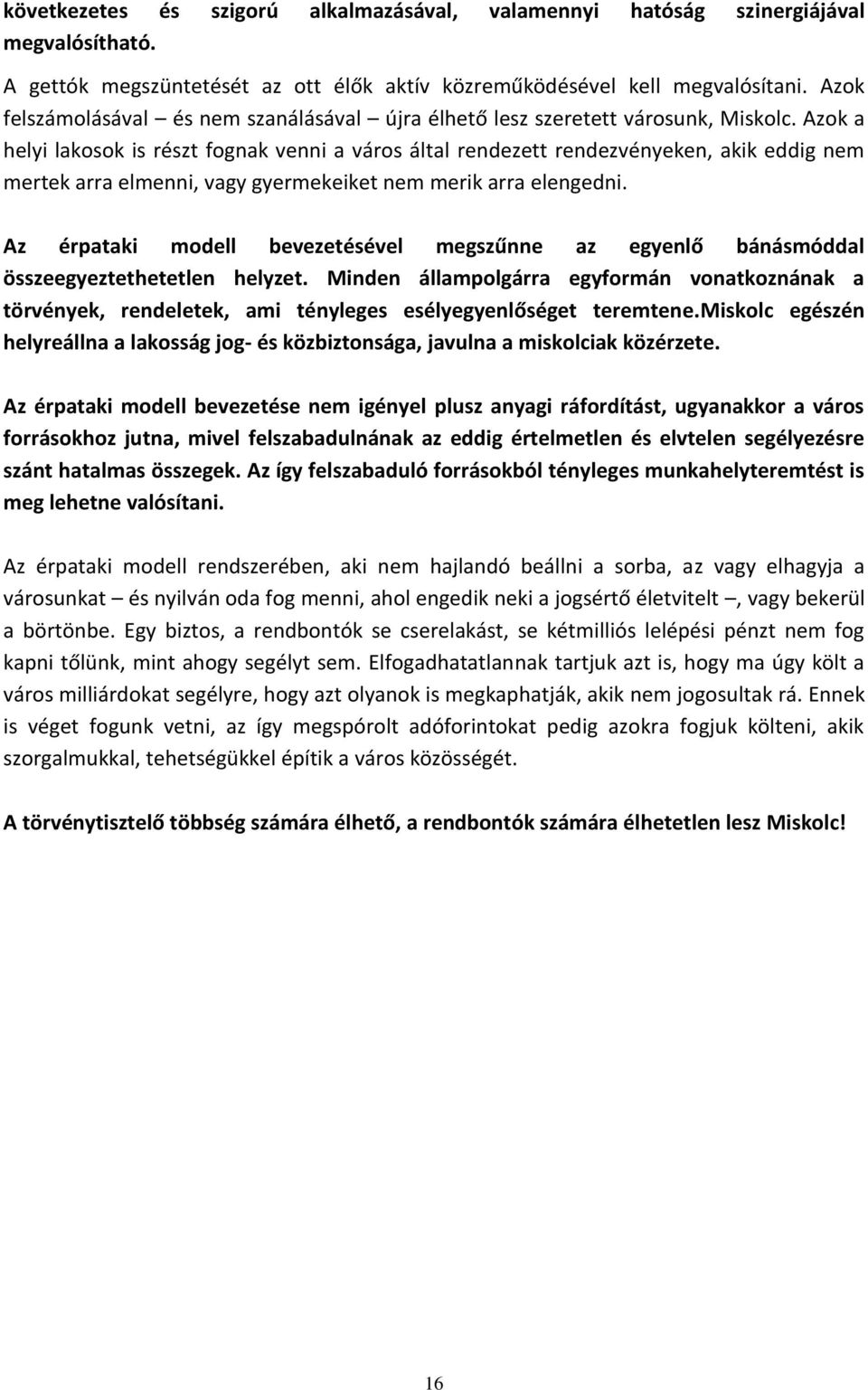 Azok a helyi lakosok is részt fognak venni a város által rendezett rendezvényeken, akik eddig nem mertek arra elmenni, vagy gyermekeiket nem merik arra elengedni.