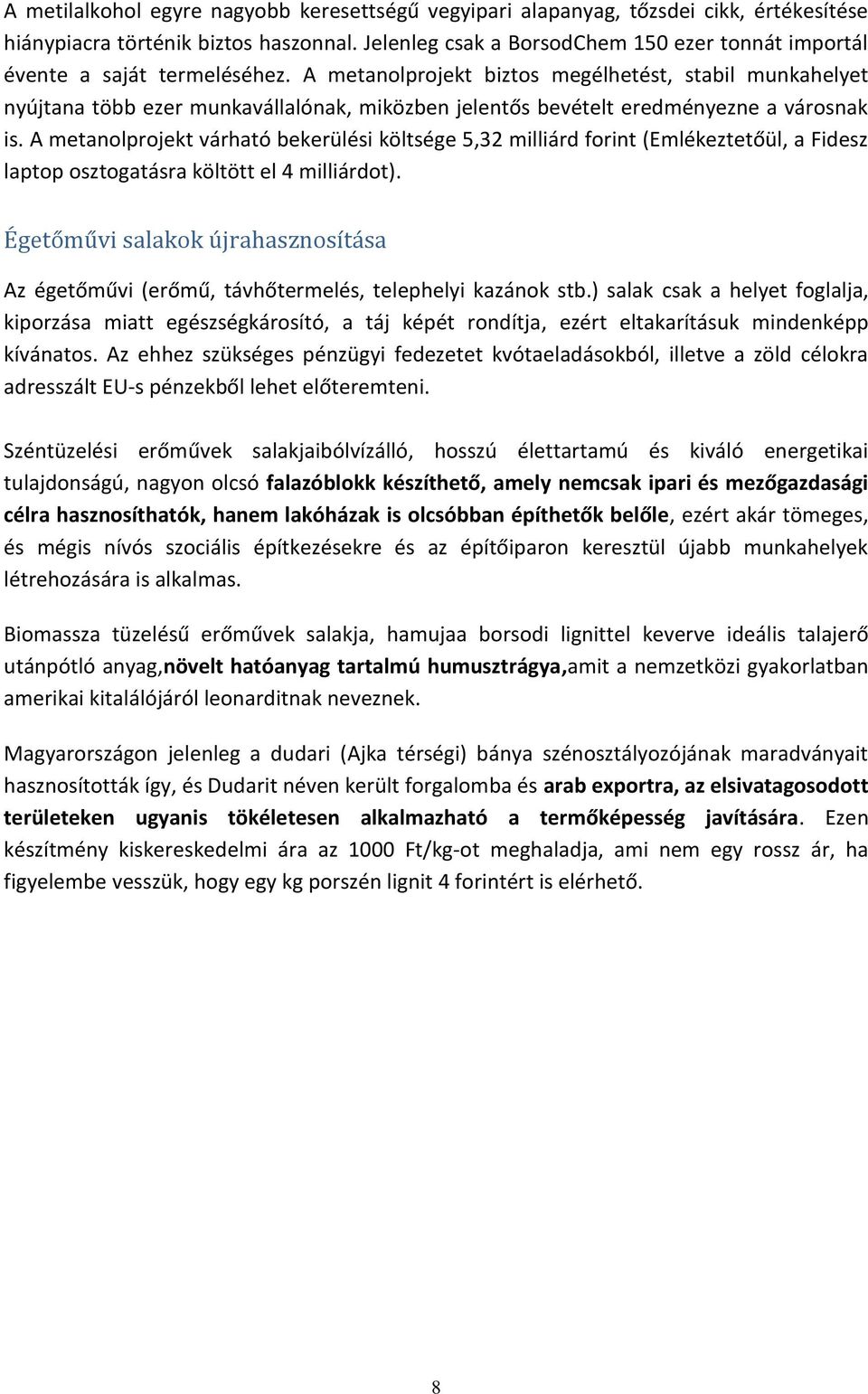 A metanolprojekt biztos megélhetést, stabil munkahelyet nyújtana több ezer munkavállalónak, miközben jelentős bevételt eredményezne a városnak is.