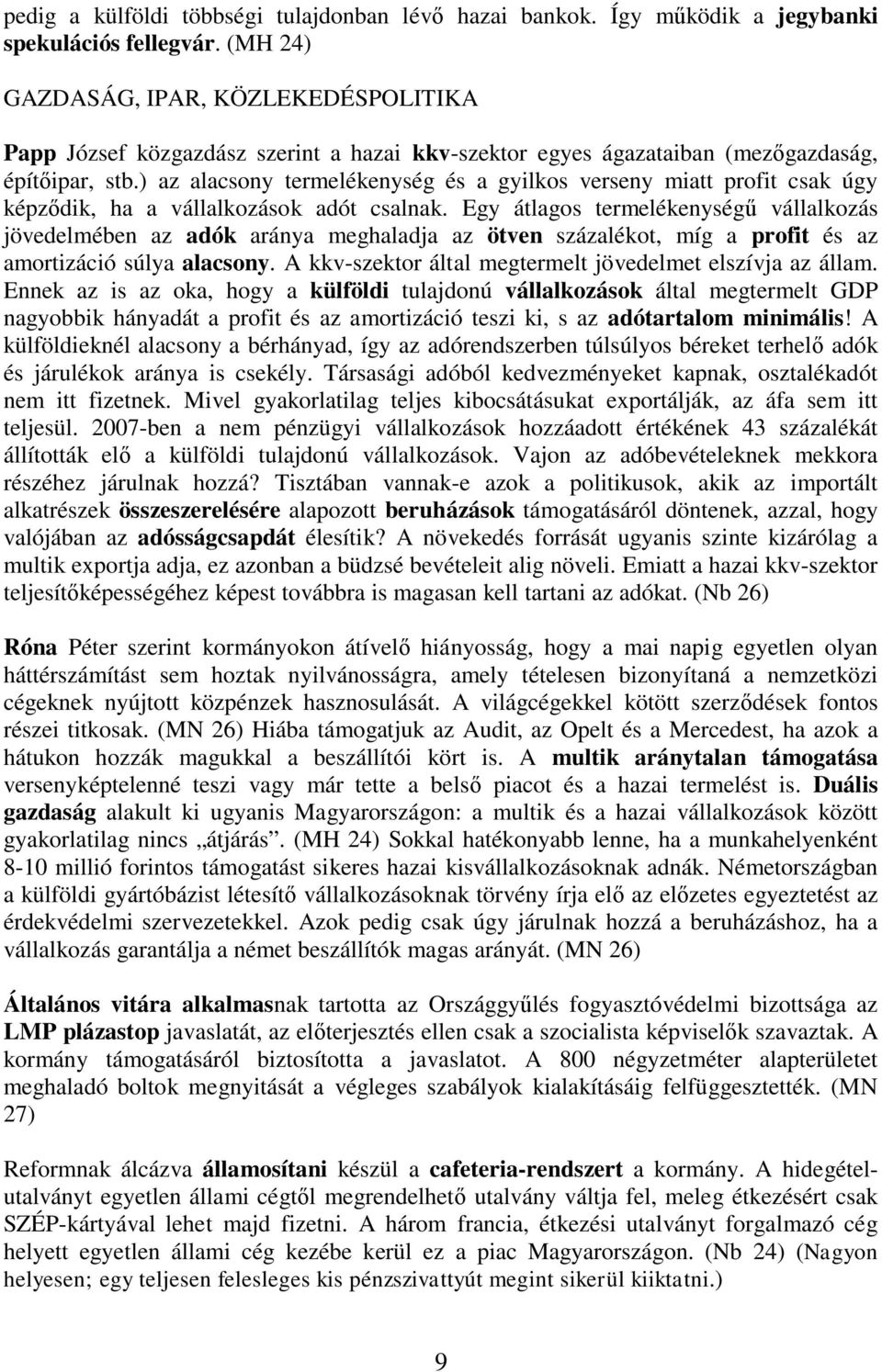 ) az alacsony termelékenység és a gyilkos verseny miatt profit csak úgy képz dik, ha a vállalkozások adót csalnak.