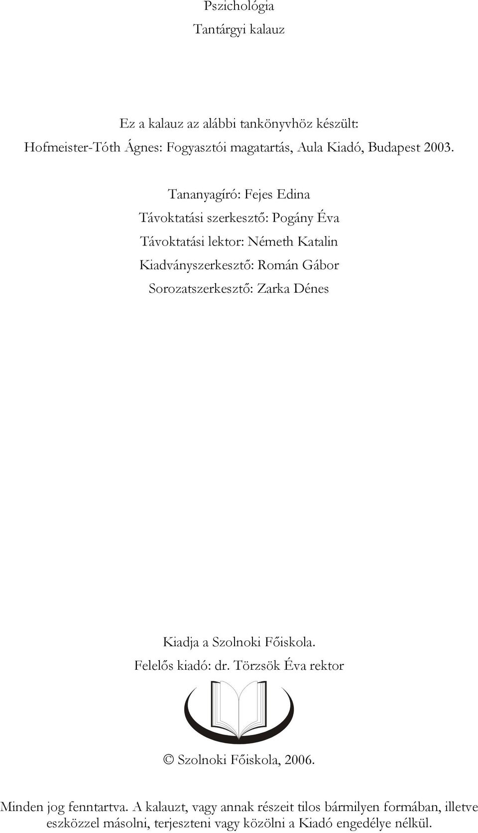 Tananyagíró: Fejes Edina Távoktatási szerkesztő: Pogány Éva Távoktatási lektor: Németh Katalin Kiadványszerkesztő: Román Gábor