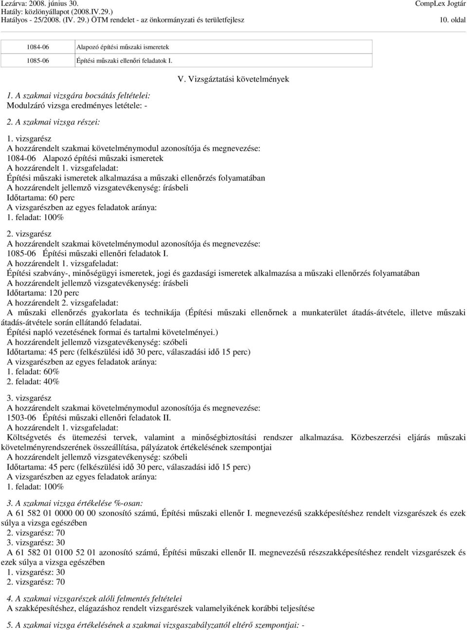 vizsgarész A hozzárendelt szakmai követelménymodul azonosítója és megnevezése: 1084-06 Alapozó építési műszaki ismeretek A hozzárendelt 1.