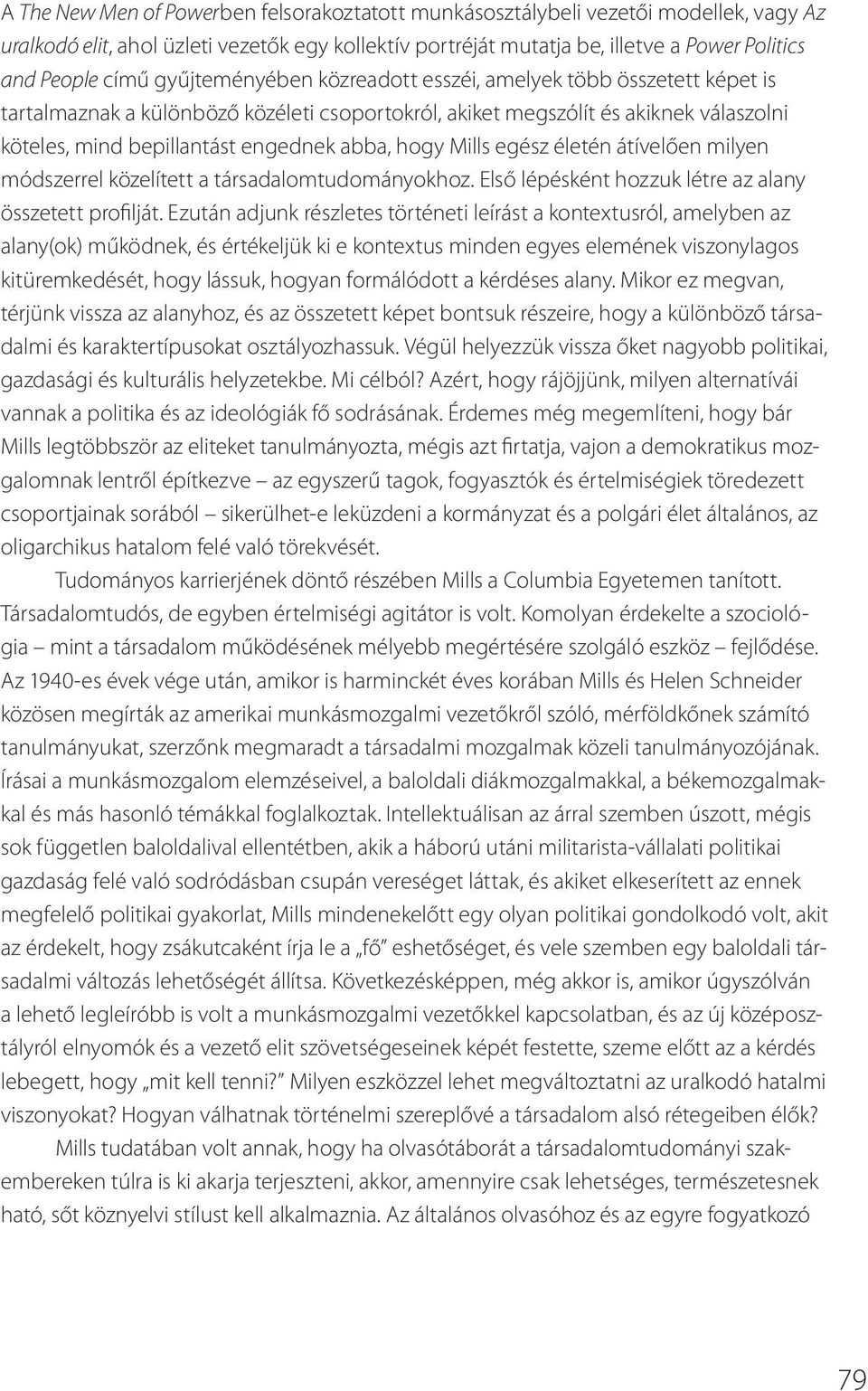 Mills egész életén átívelően milyen módszerrel közelített a társadalomtudományokhoz. Első lépésként hozzuk létre az alany összetett profilját.