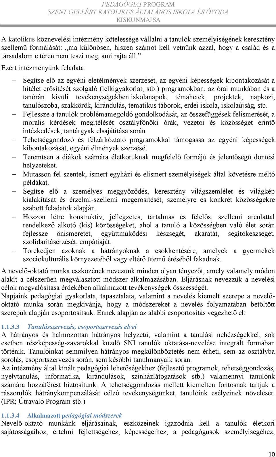 ) programokban, az órai munkában és a tanórán kívüli tevékenységekben:iskolanapok, témahetek, projektek, napközi, tanulószoba, szakkörök, kirándulás, tematikus táborok, erdei iskola, iskolaújság, stb.