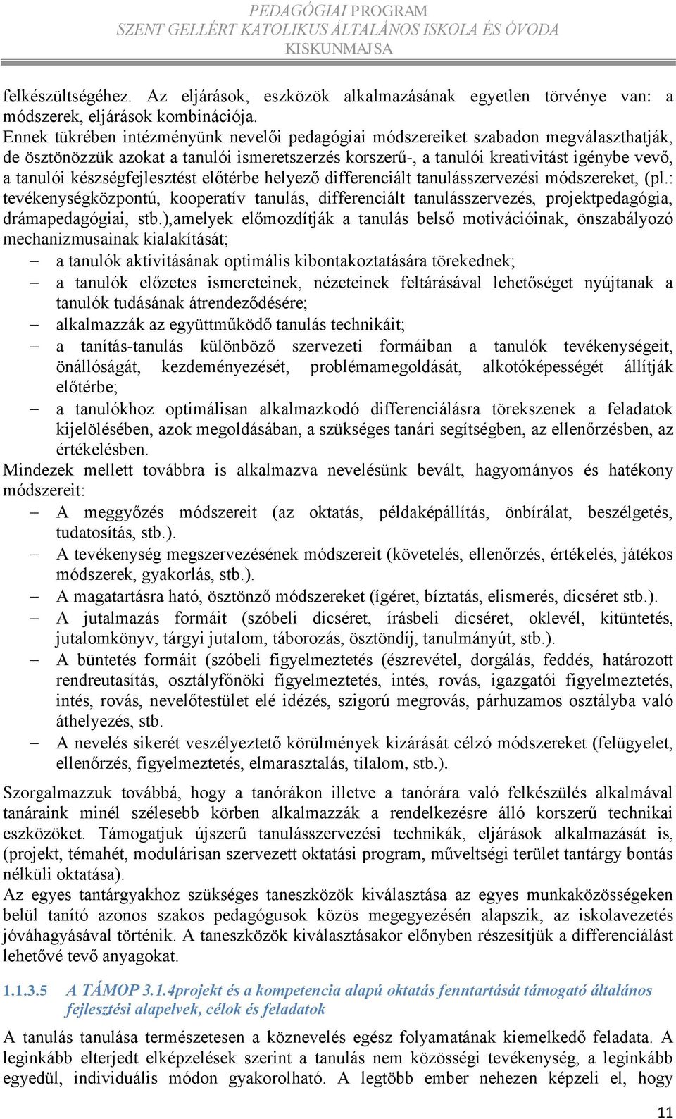 készségfejlesztést előtérbe helyező differenciált tanulásszervezési módszereket, (pl.: tevékenységközpontú, kooperatív tanulás, differenciált tanulásszervezés, projektpedagógia, drámapedagógiai, stb.